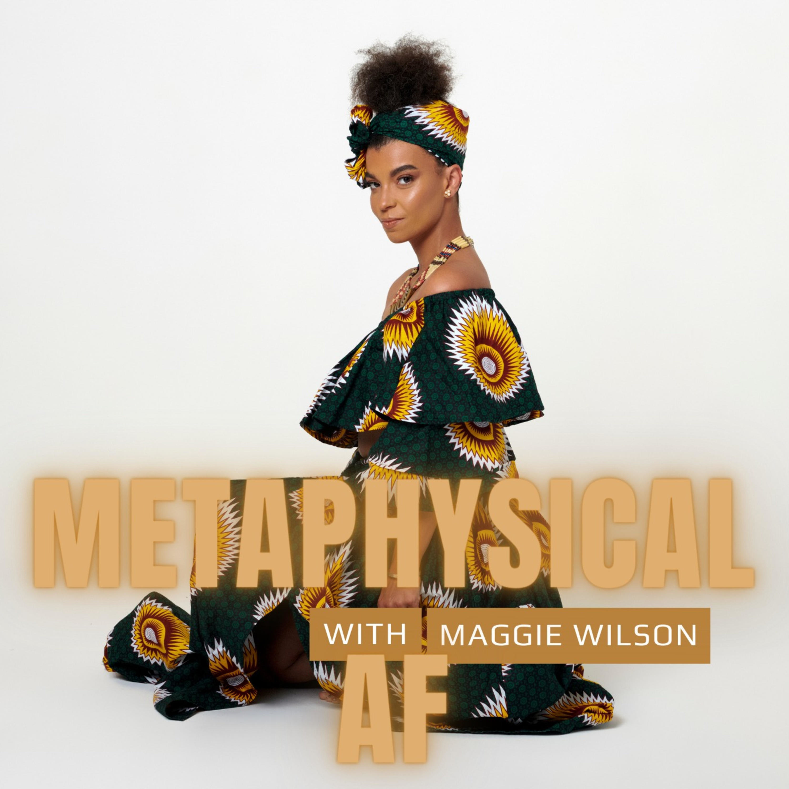 Metaphysical AF with Maggie Wilson