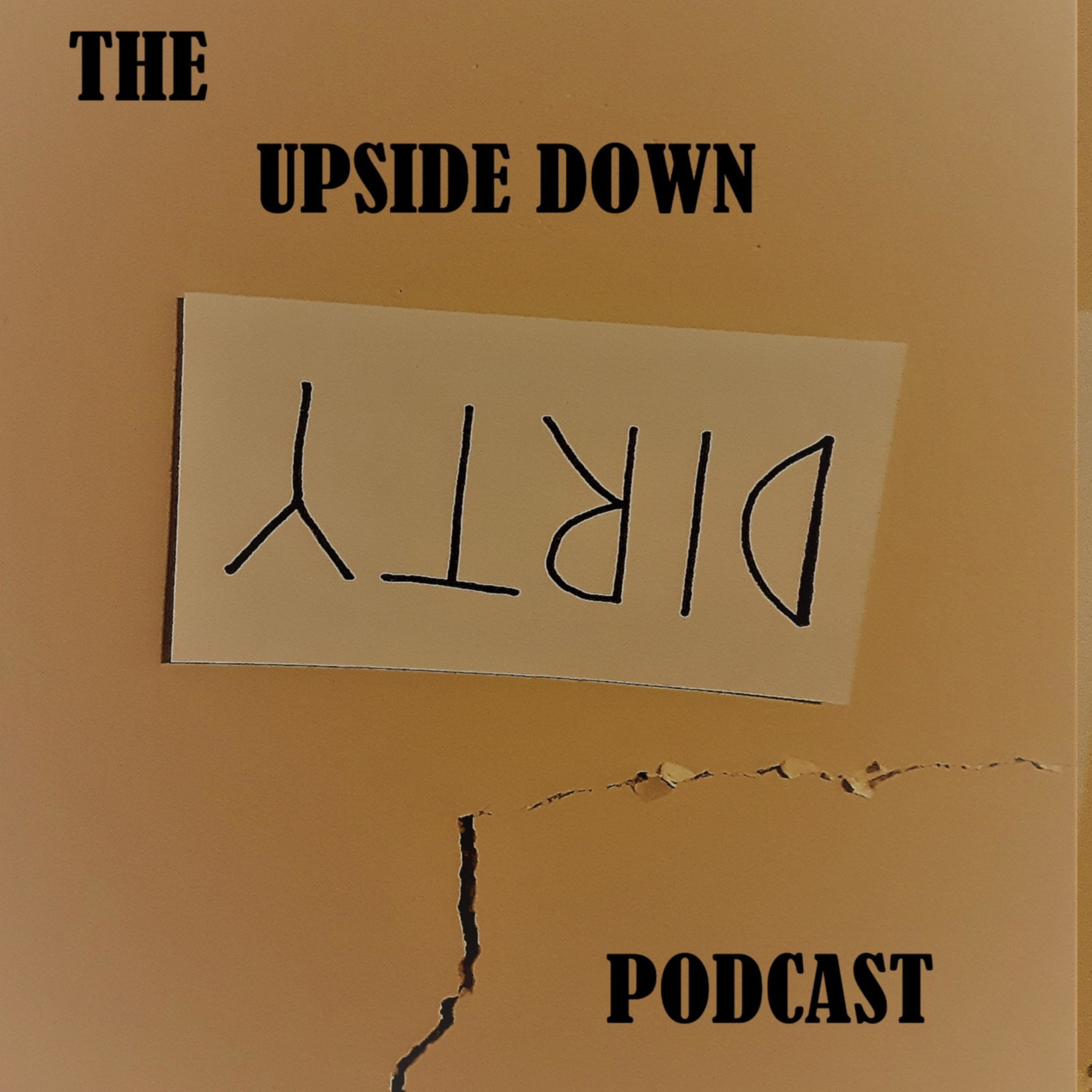 The Upside Down Dirty Podcast