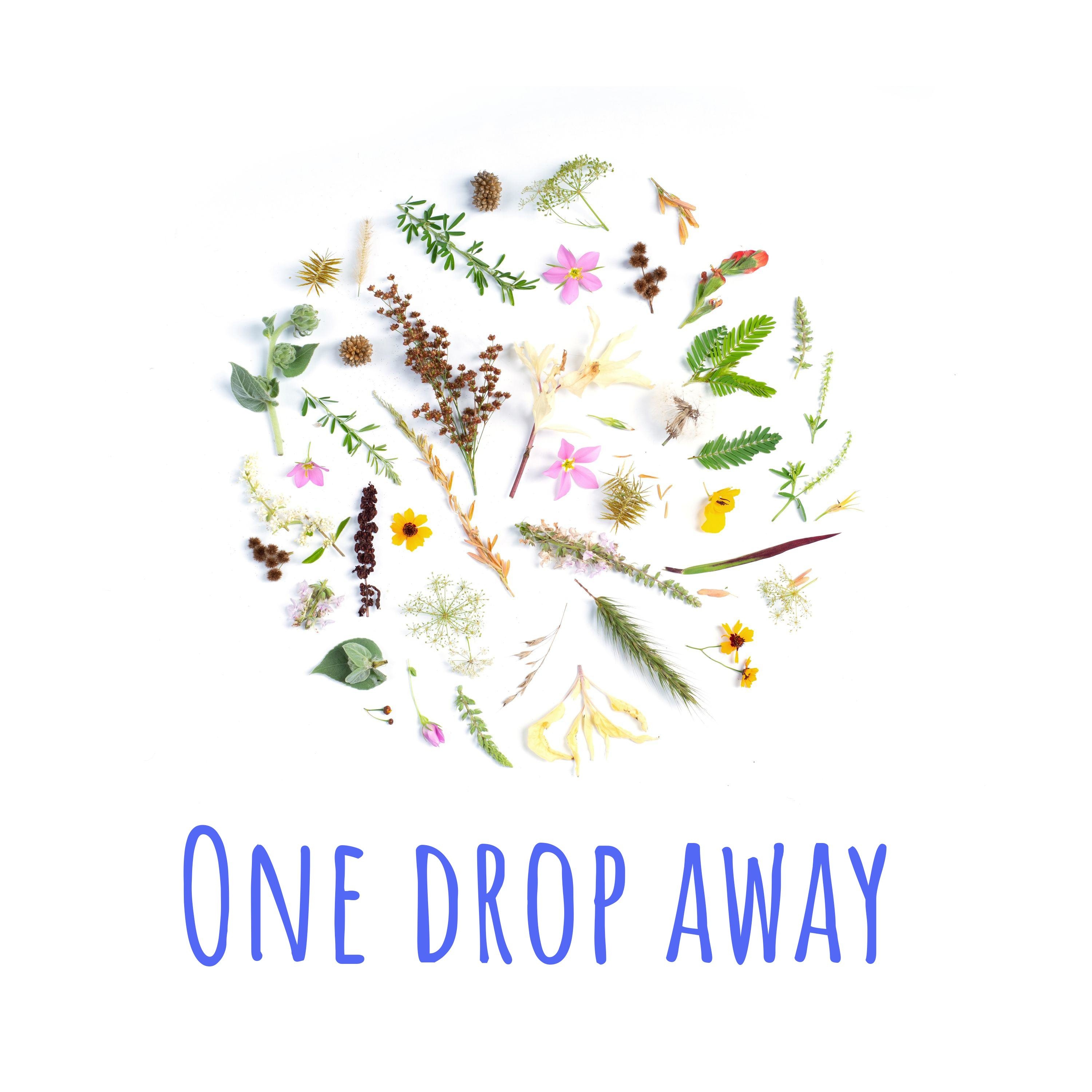 One drop away