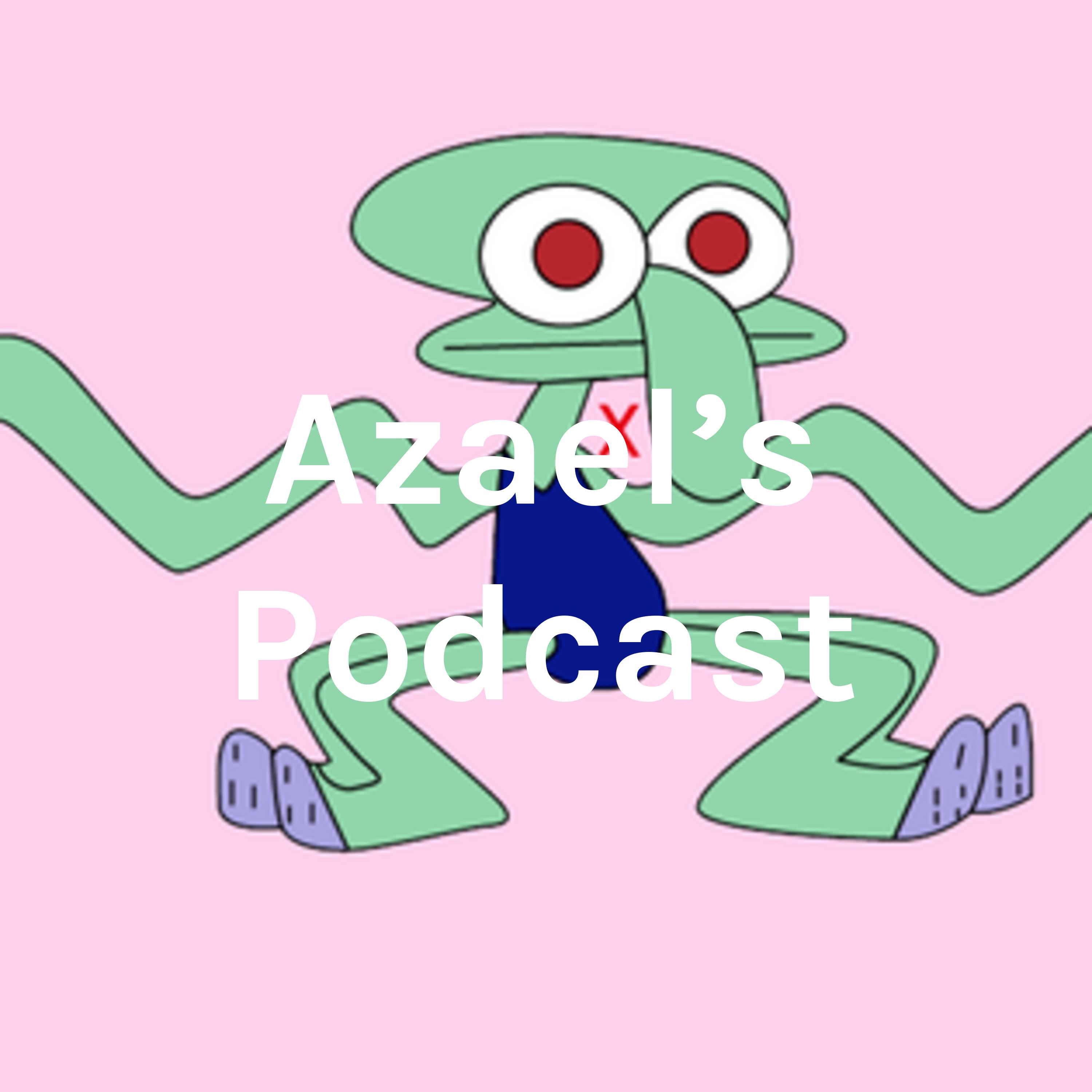 Azael's Podcast