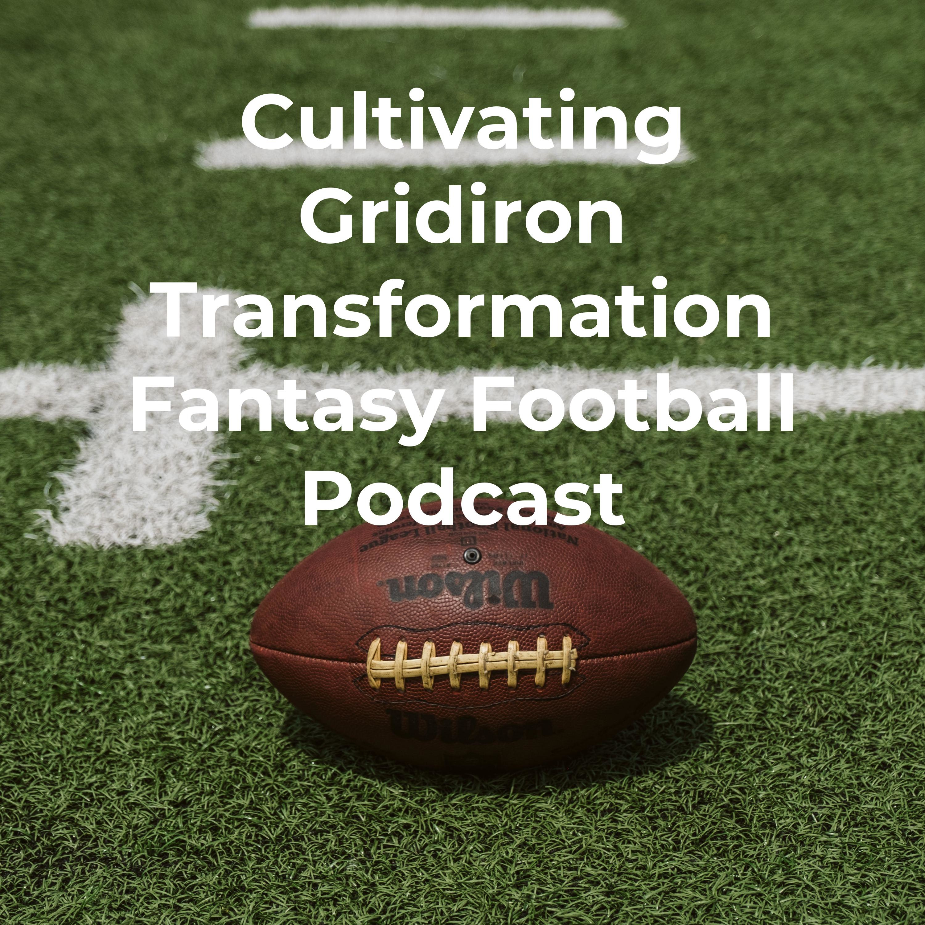 Cultivating Gridiron Transformation Fantasy Football Podcast