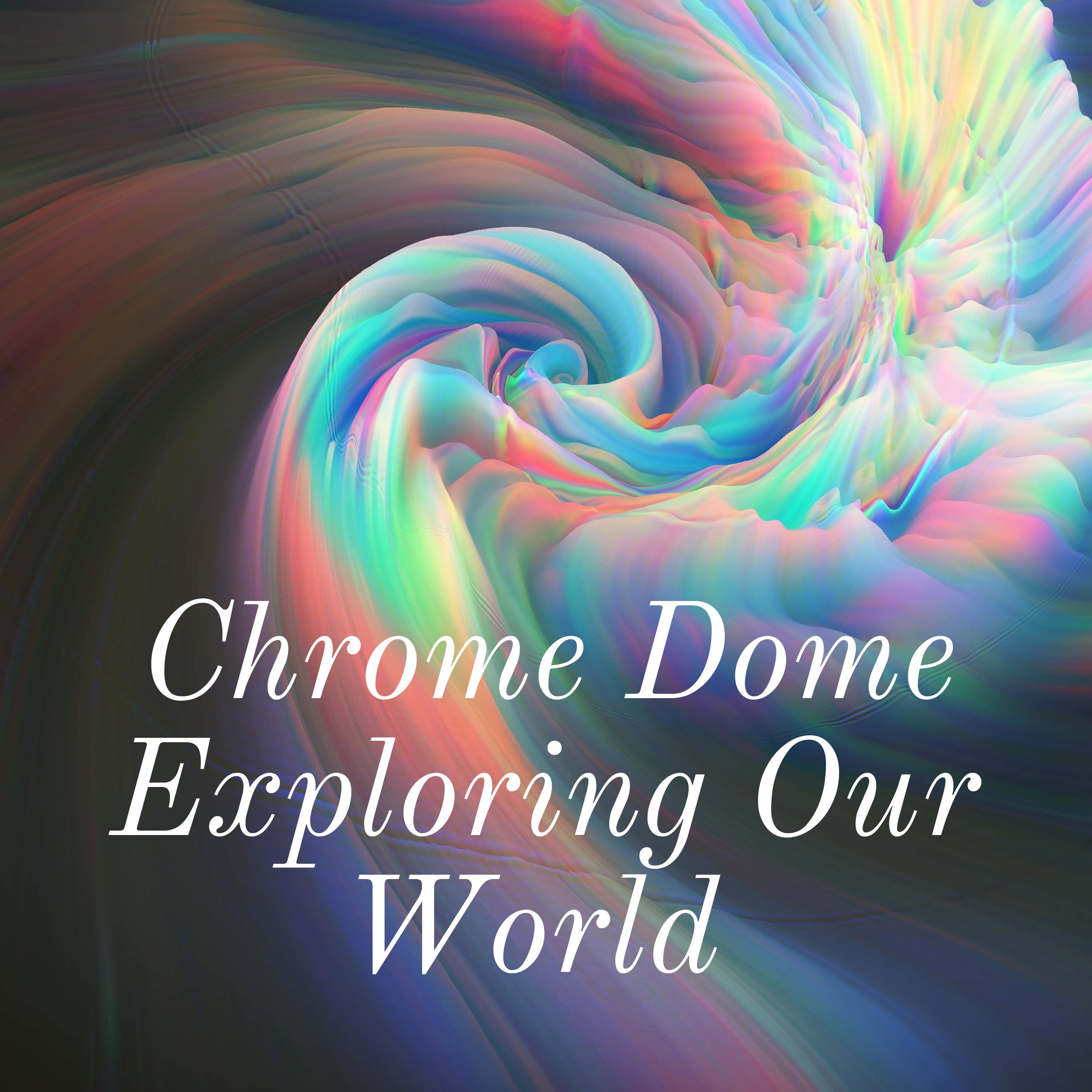 Chrome Dome Exploring Our World podcast artwork