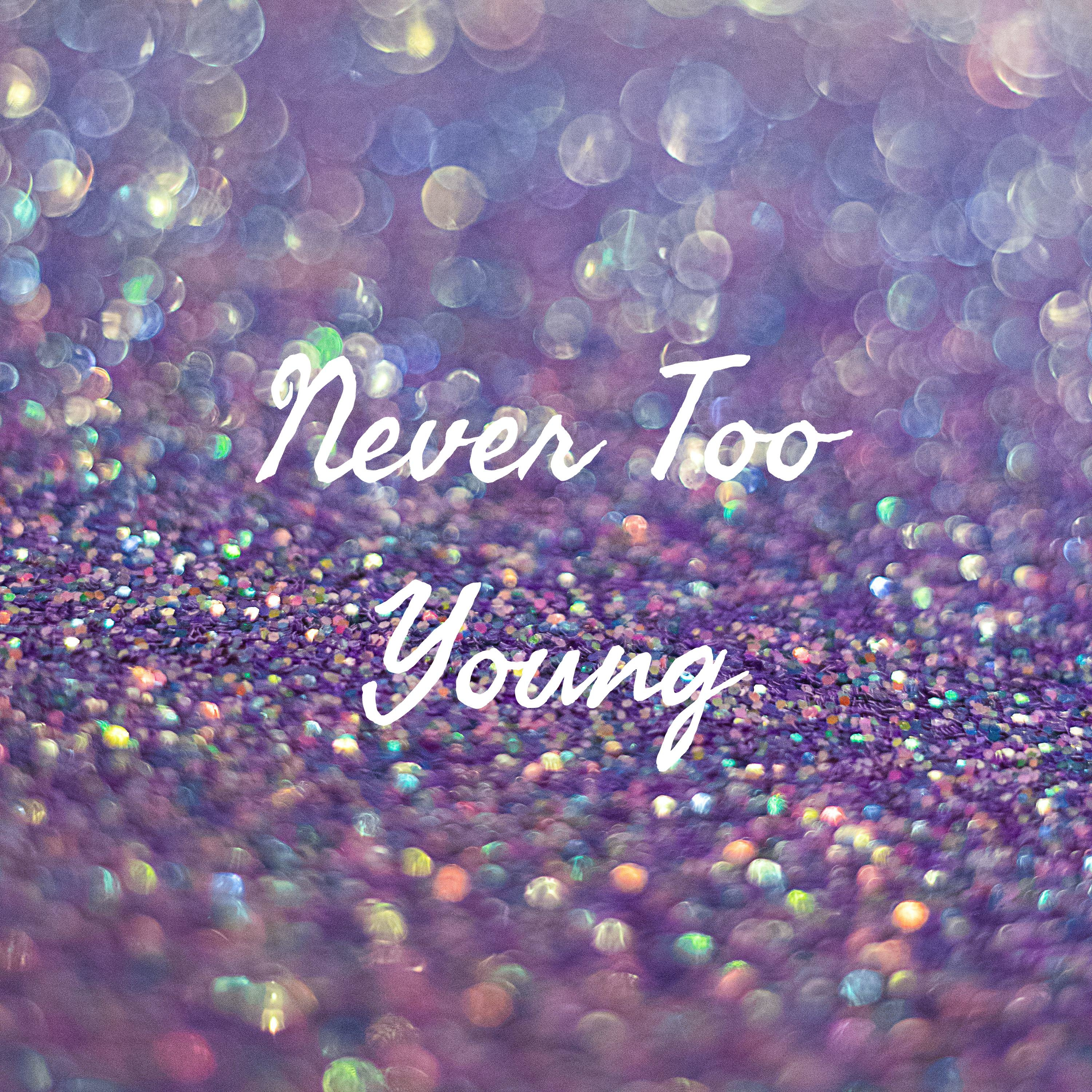 Never Too Young