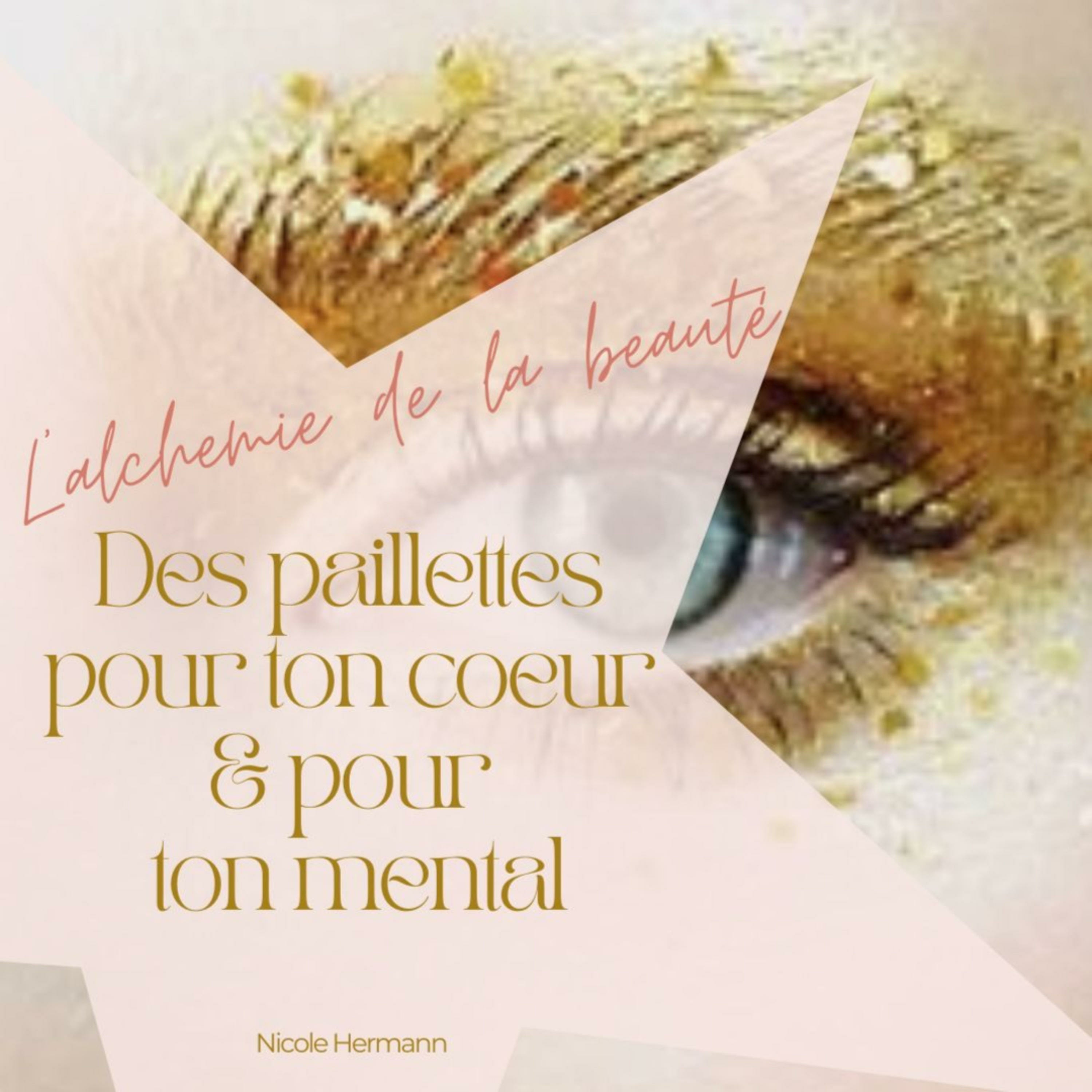 L'Alchimie de la beauté. Des paillettes pour ton coeur & pour ton mental