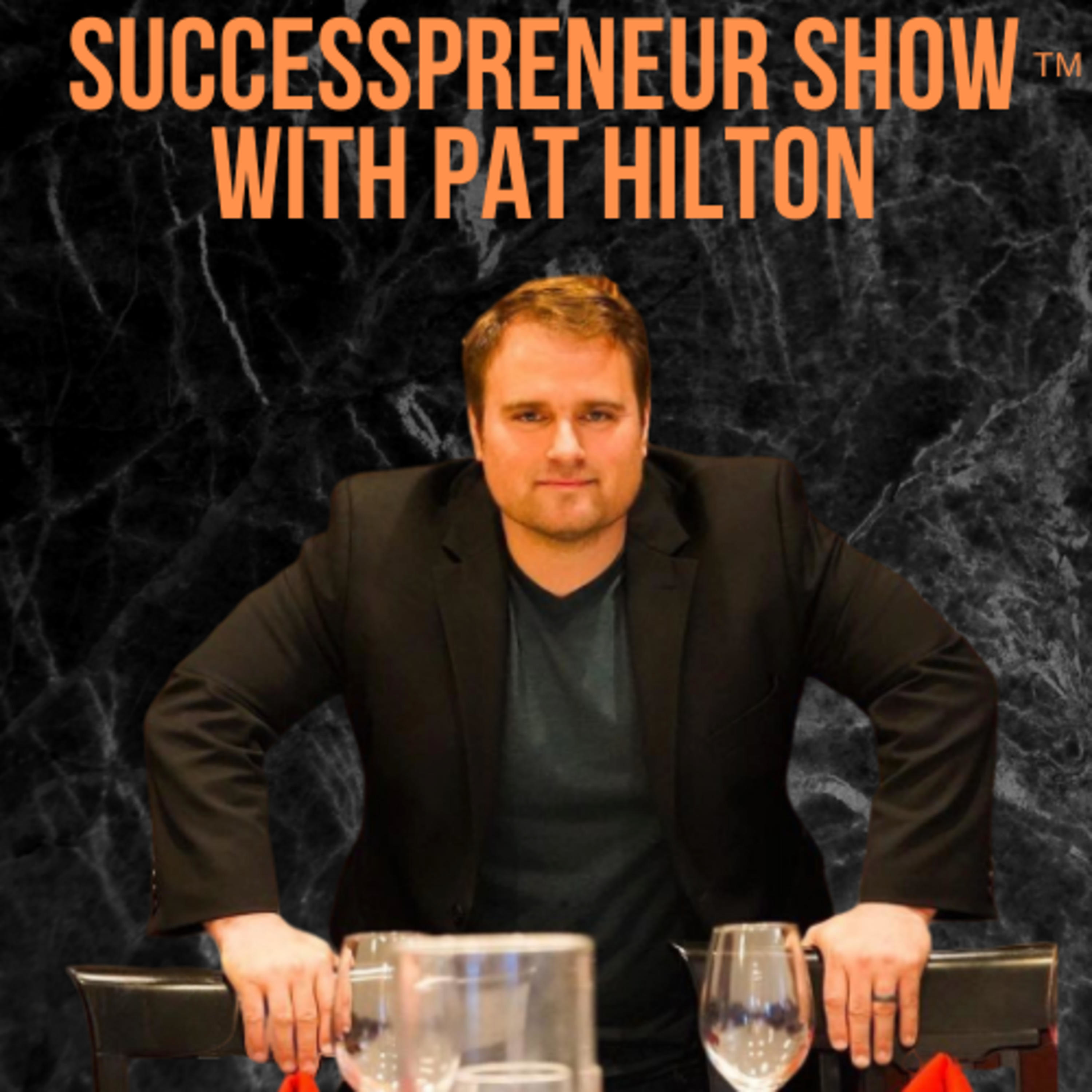 Successpreneur Show with PAT HILTON Successpreneur Show with PAT HILTON
