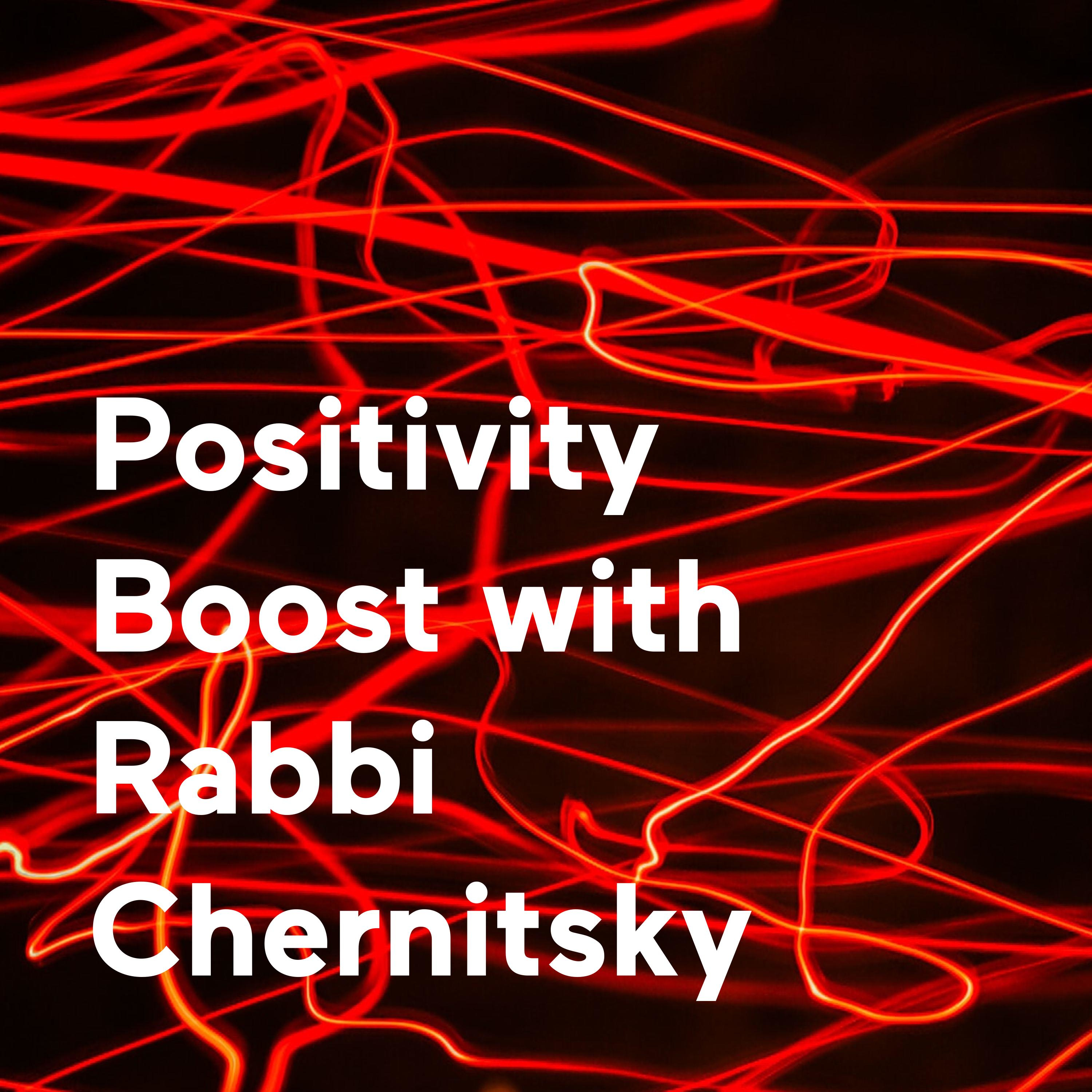 Positivity Boost with Rabbi Chernitsky