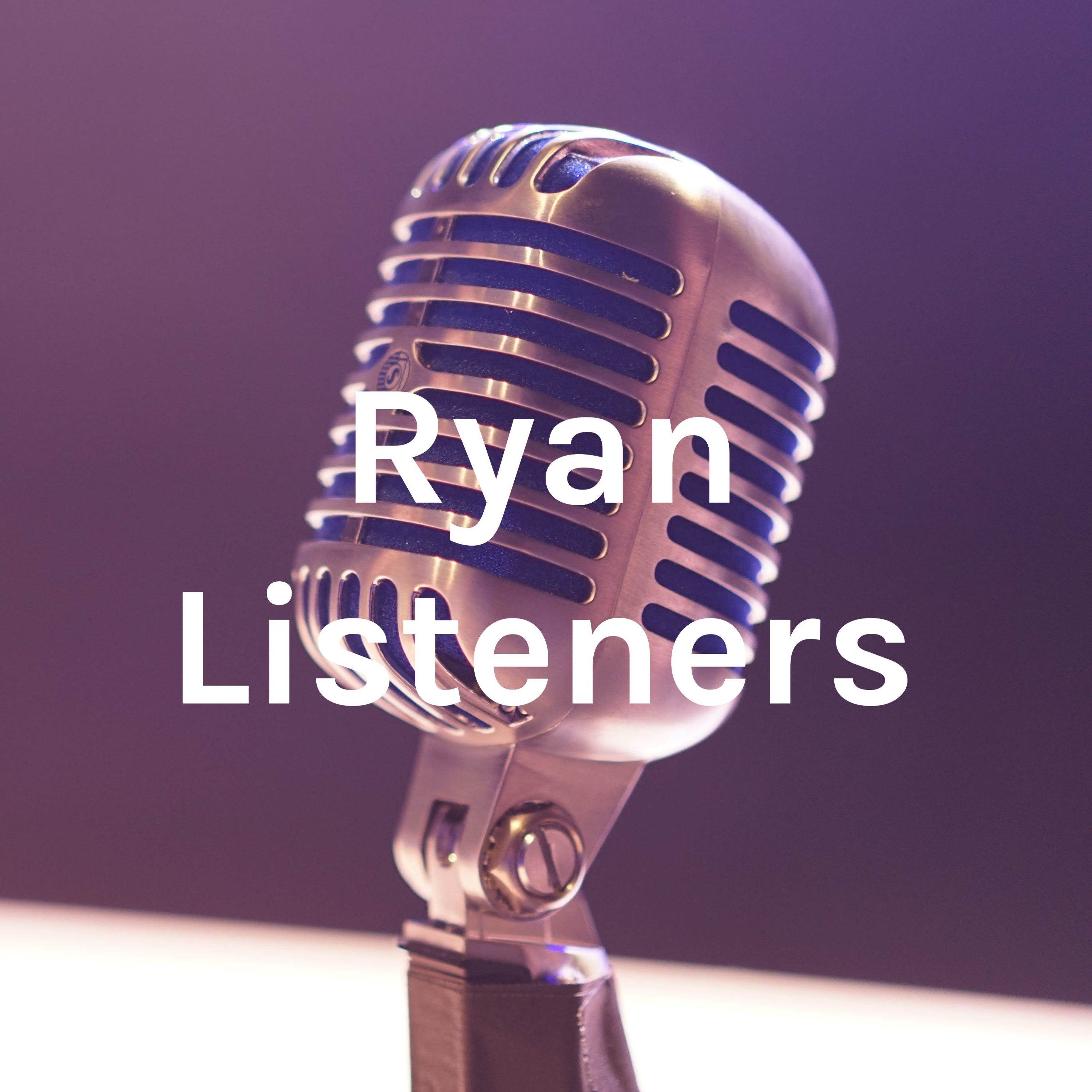 Ryan Listeners