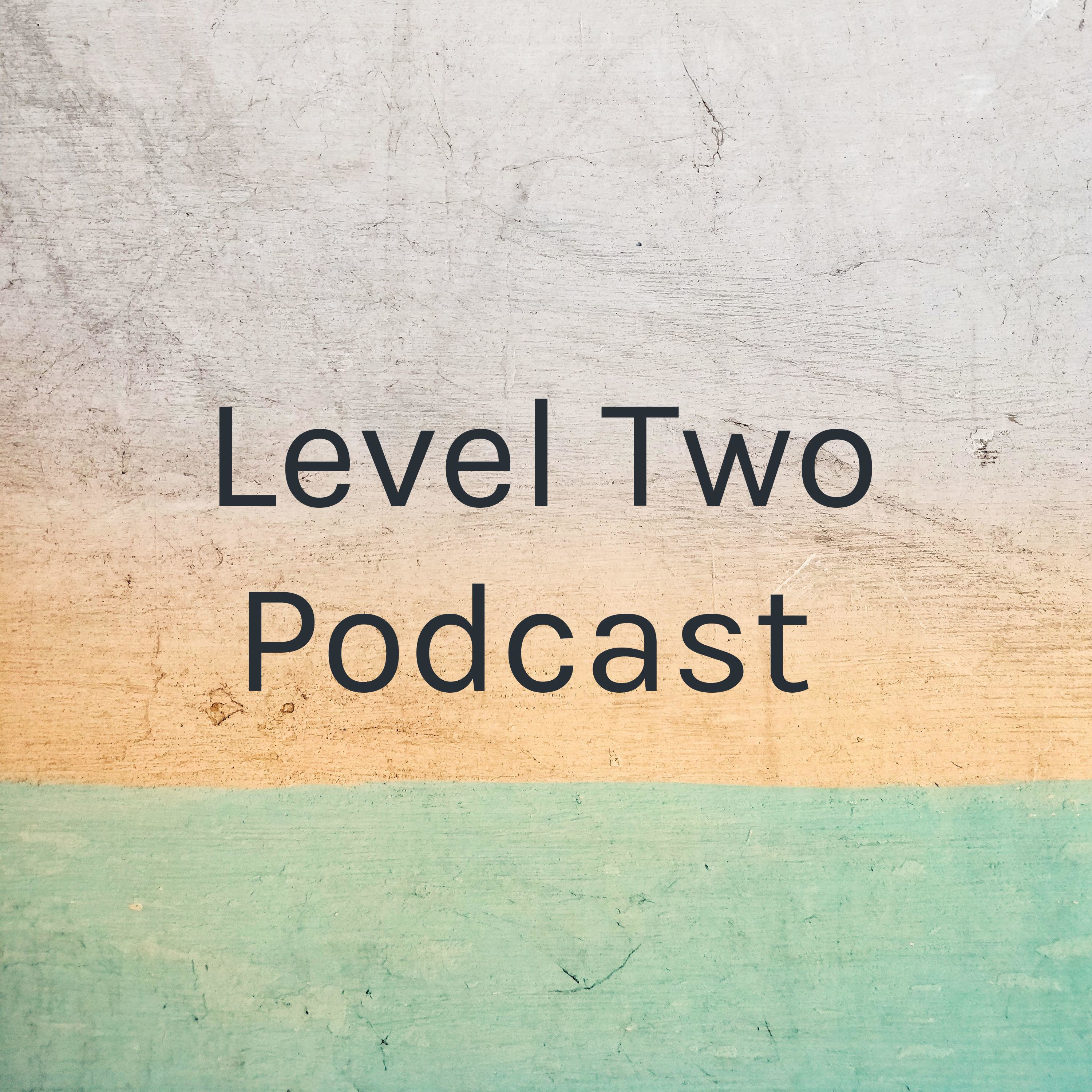 Level Two Podcast 
