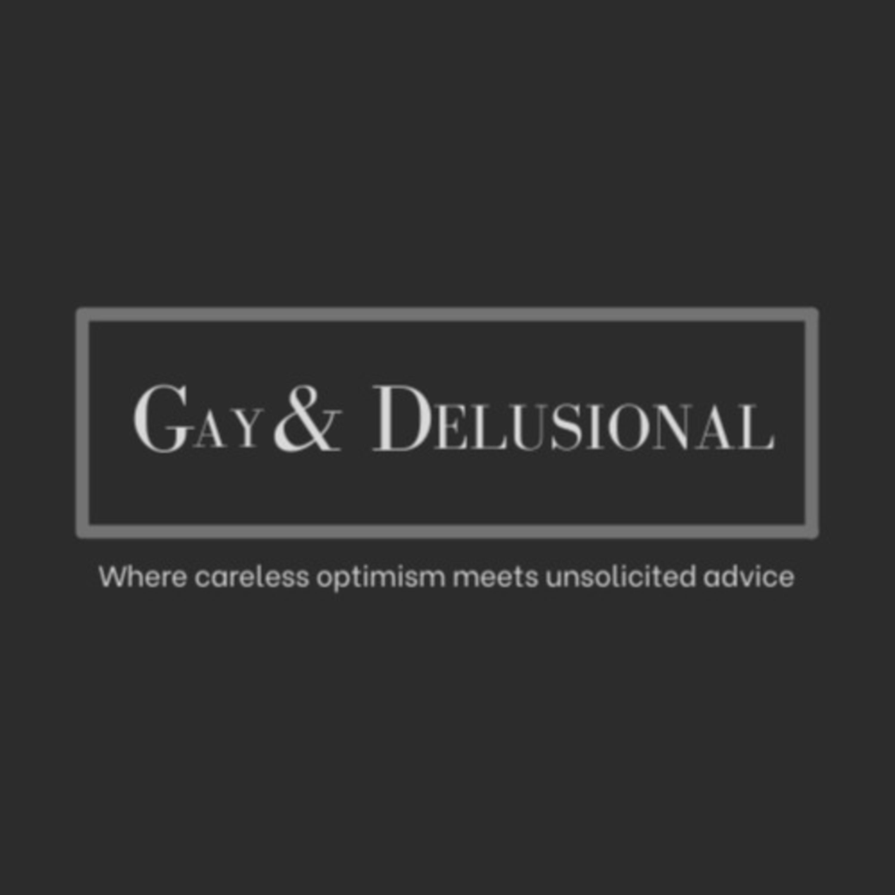 Gay & Delusional