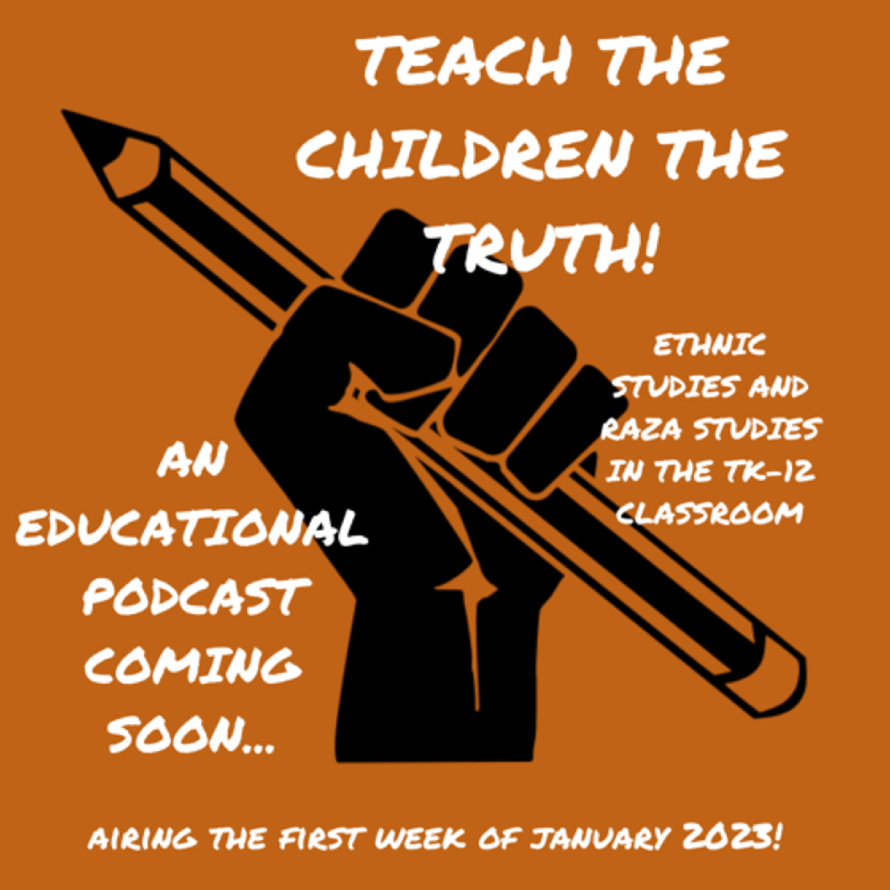 Teach The Children The Truth! Ethnic Studies and Raza Studies In The TK-12 Classroom