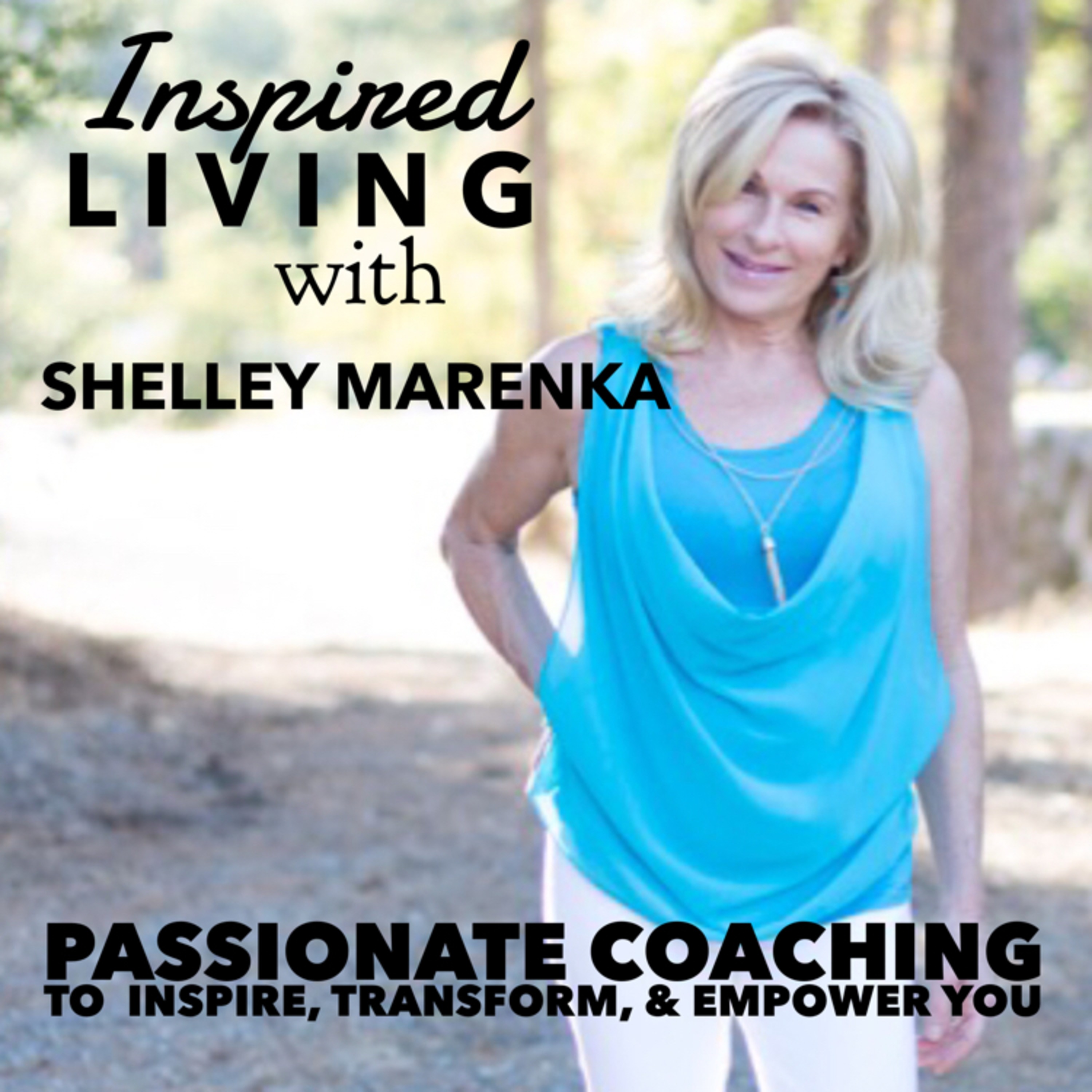 Inspired Living Podcast Show with Shelley Marenka