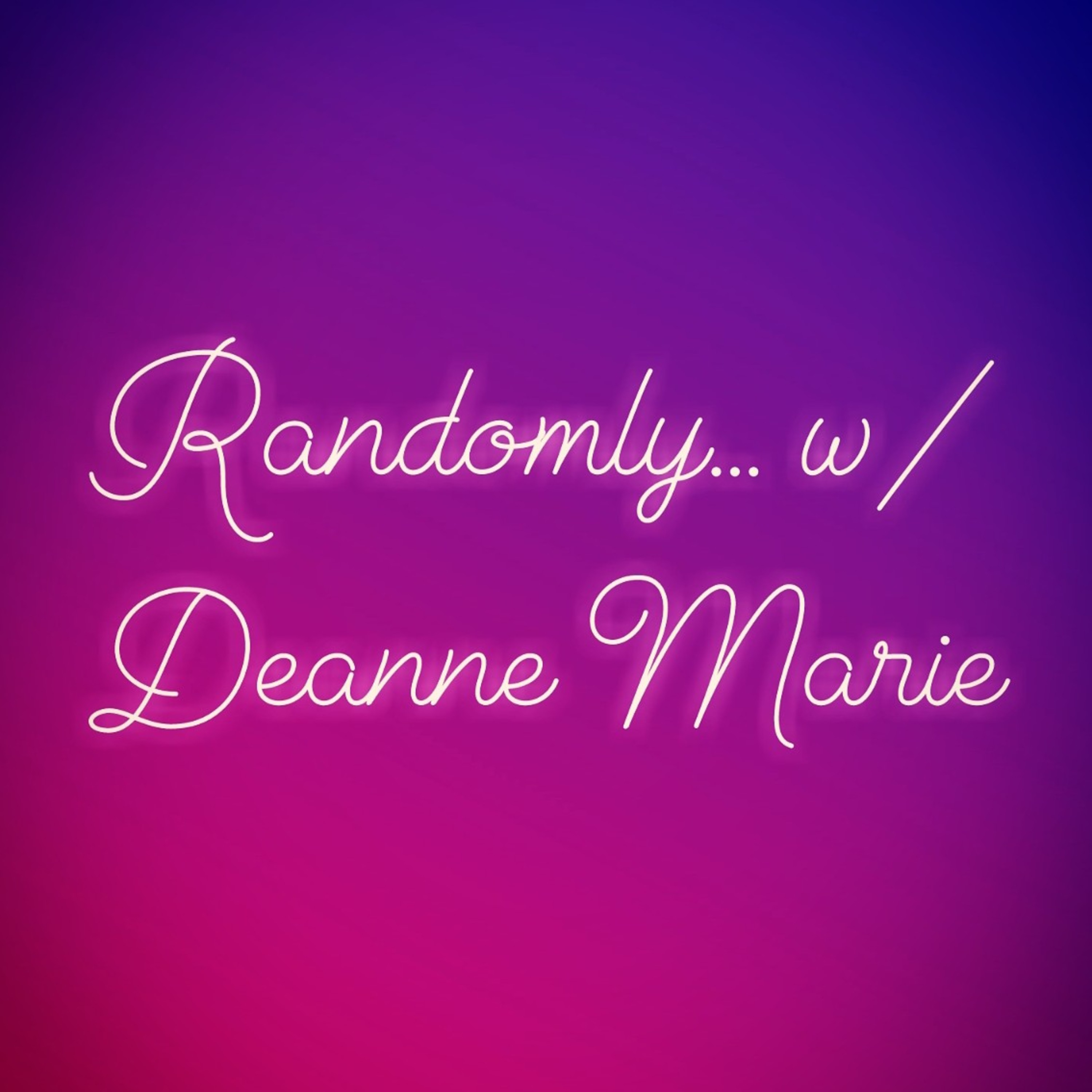 Randomly w/ Deanne Marie