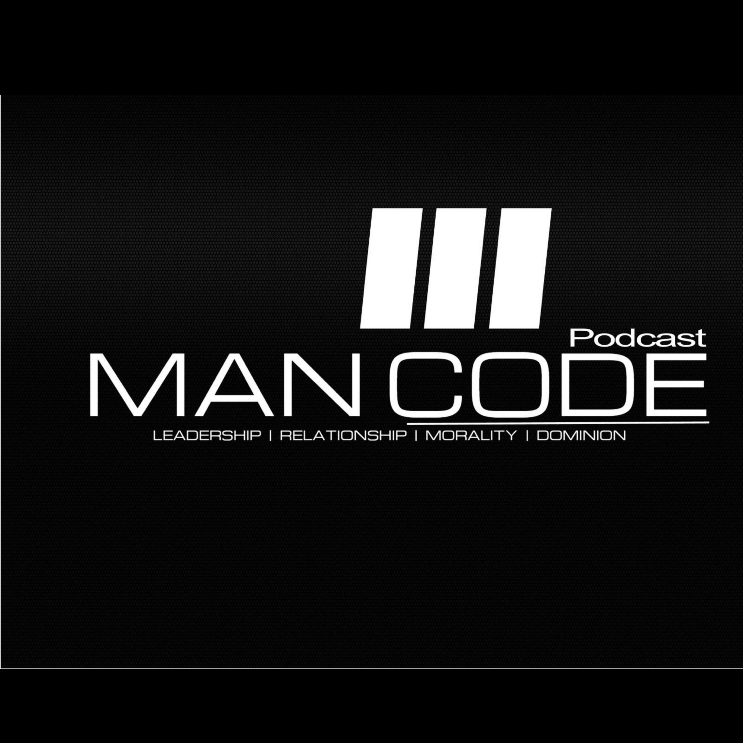 Man Code Podcast (LEADERSHIP \ RELATIONSHIP \ MORALITY \ DOMINION)