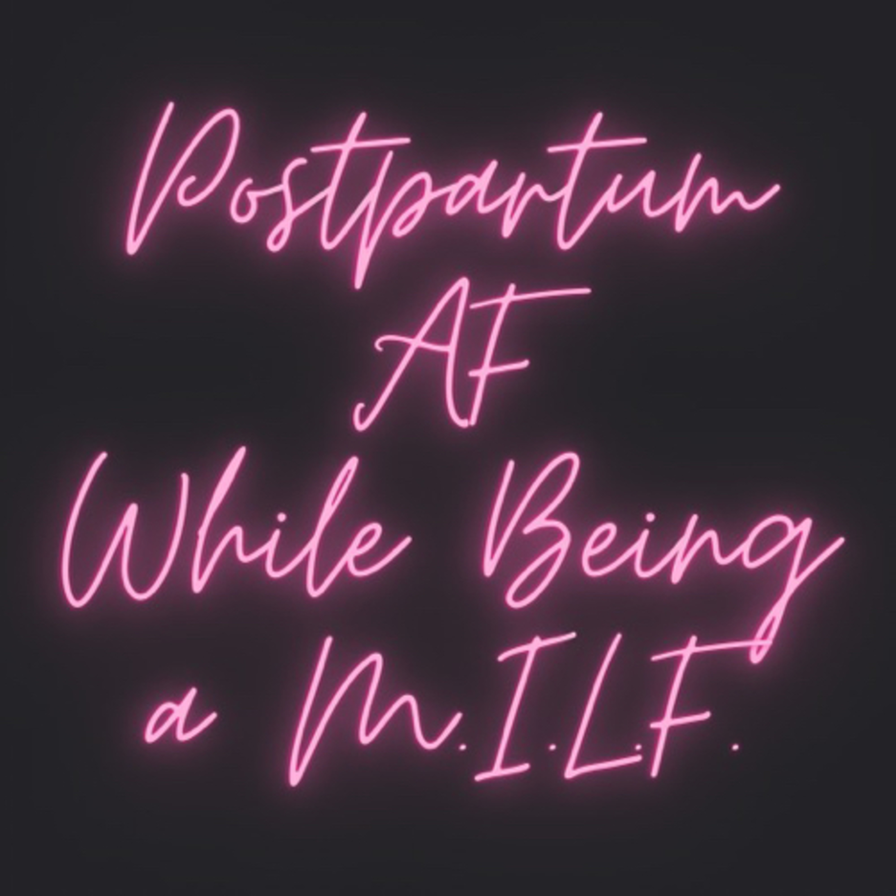 Postpartum as Fck while being a M.I.LF