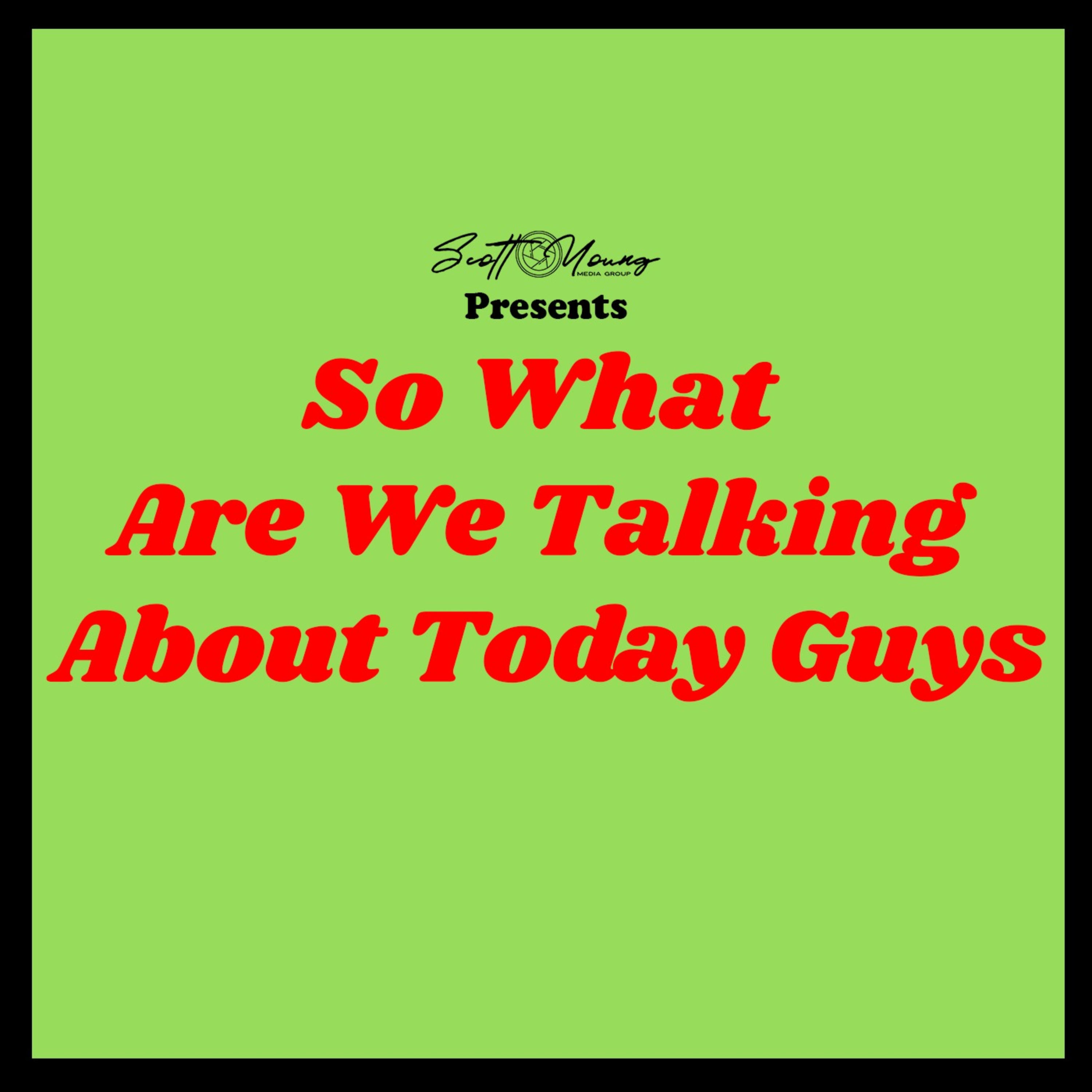 So What Do You Wanna Talk About Today