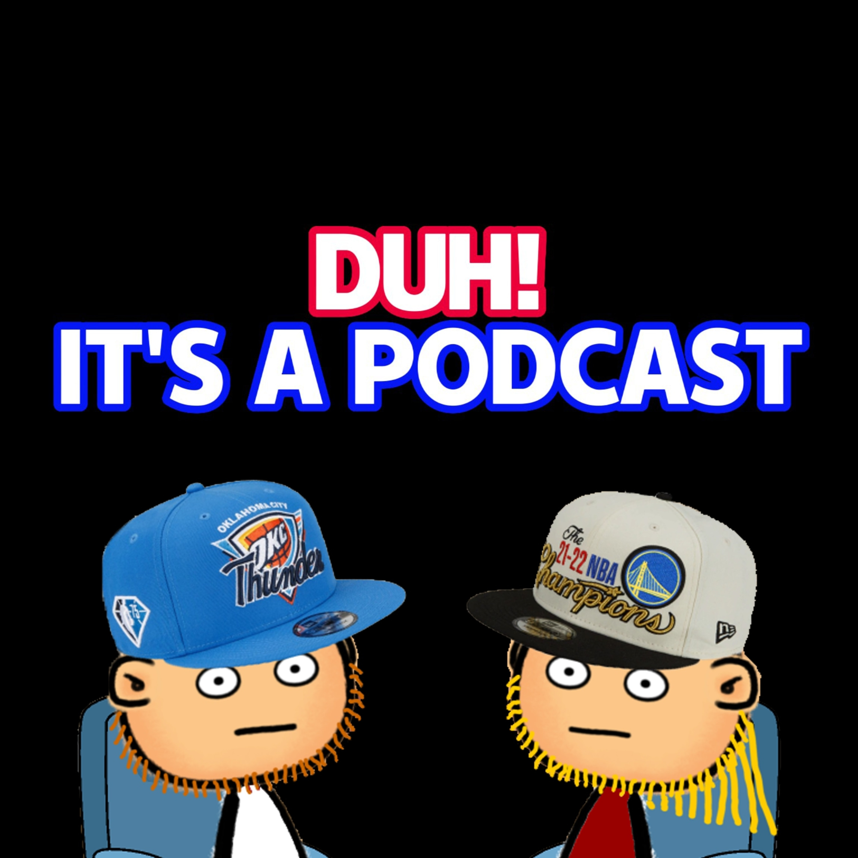 DUH! IT\'S A PODCAST