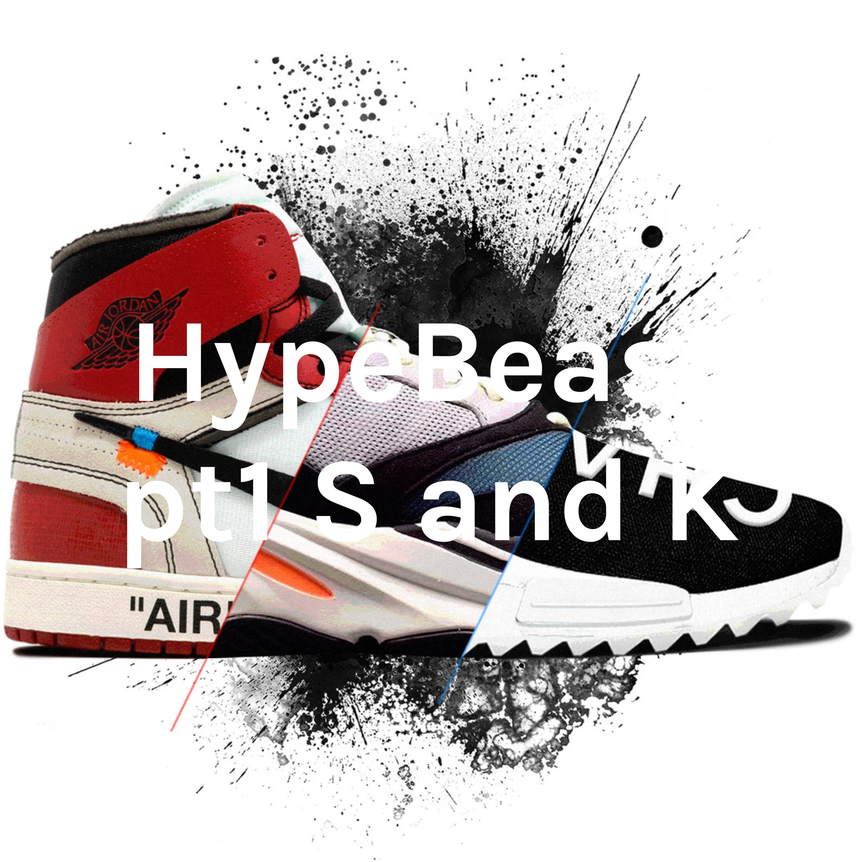 HypeBeast pt1 S and K