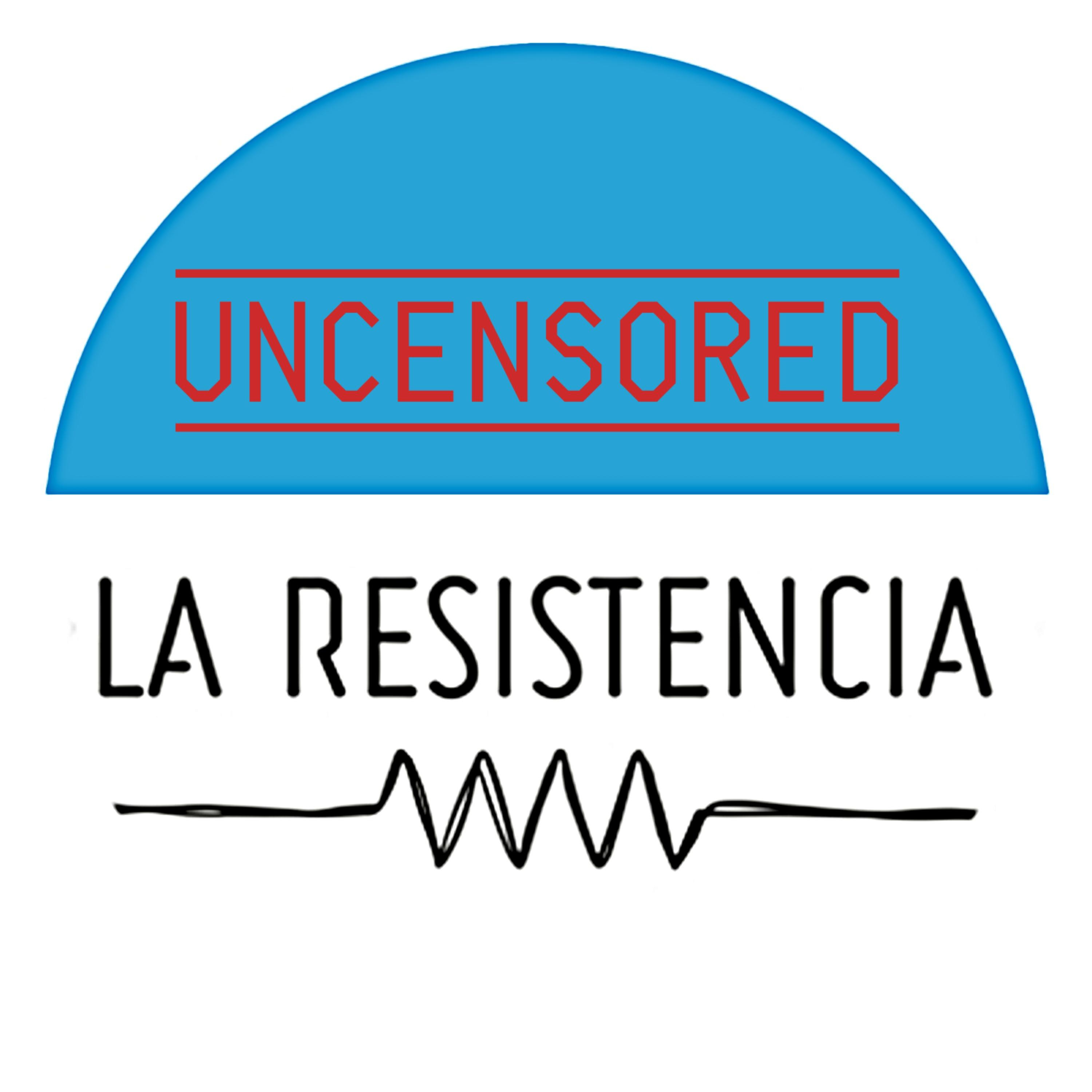 La Resistencia [UNCENSORED]