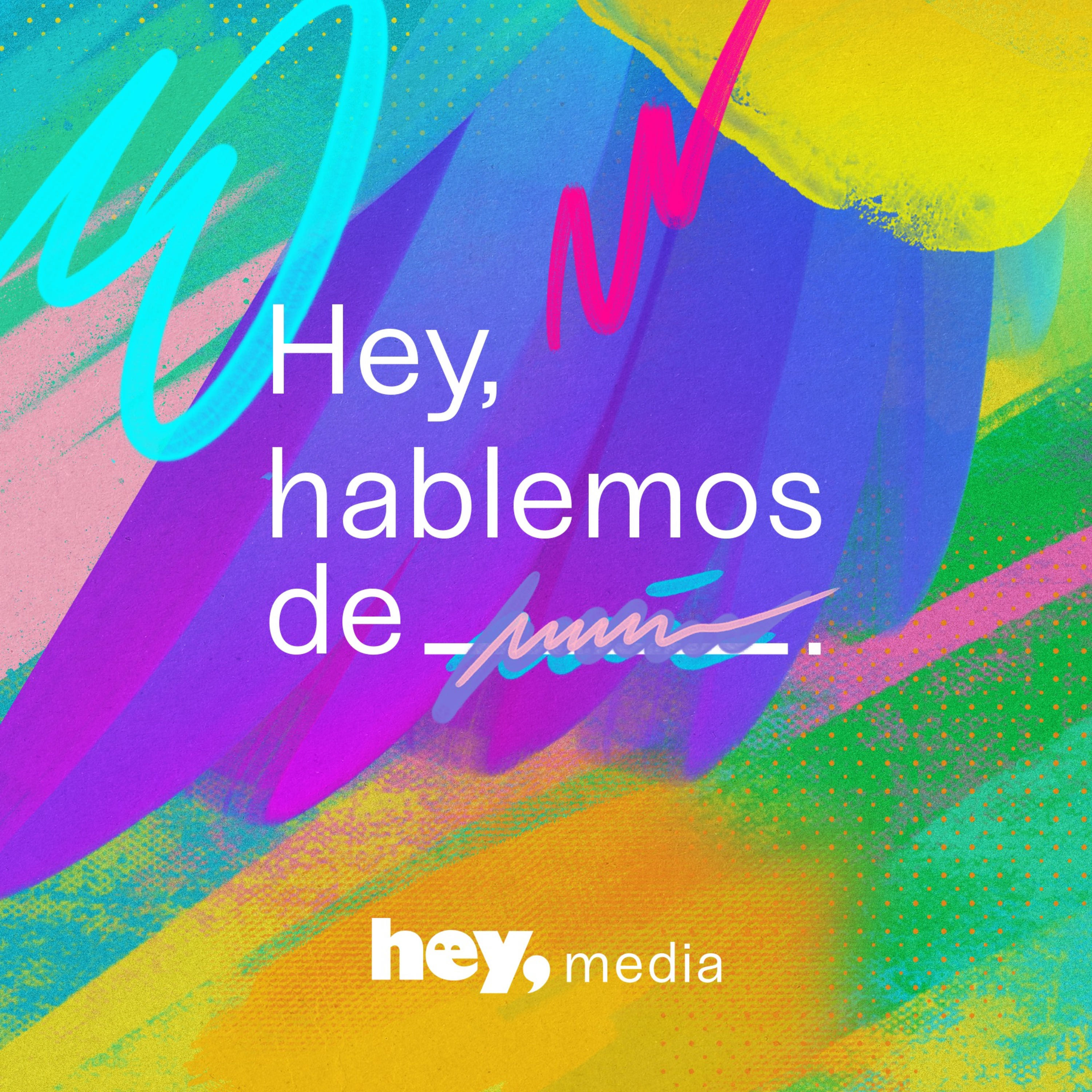Ep. 25 | Hey, hablemos de cambios