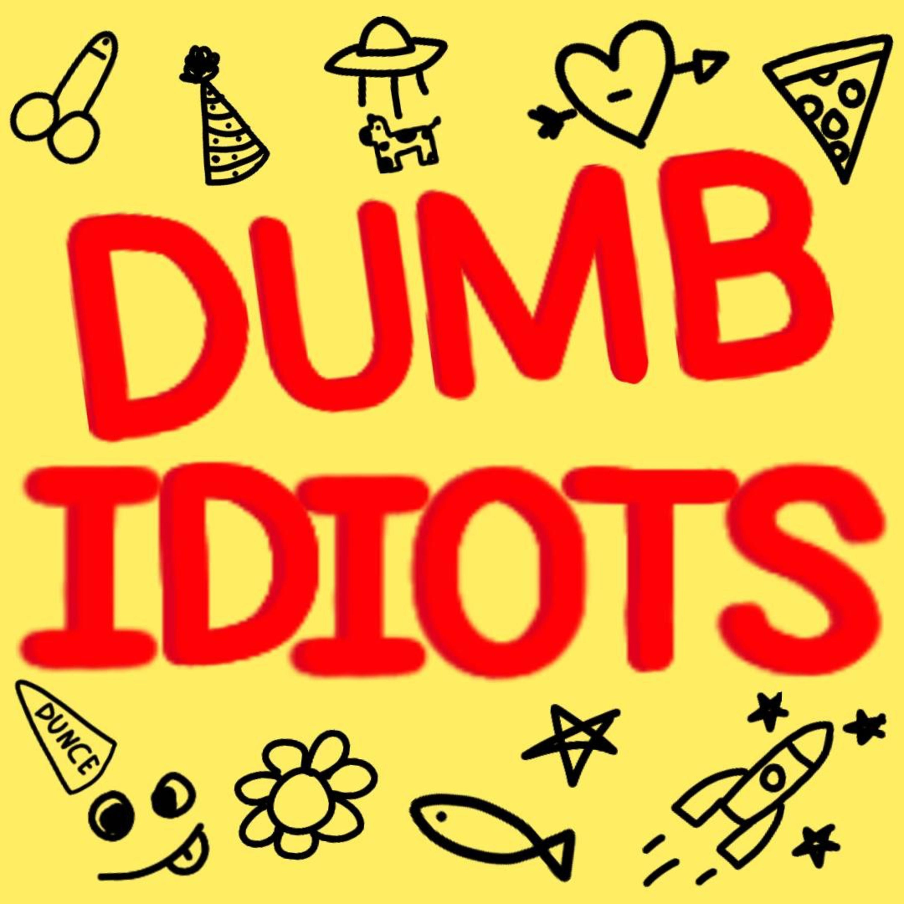 Dumb Idiots