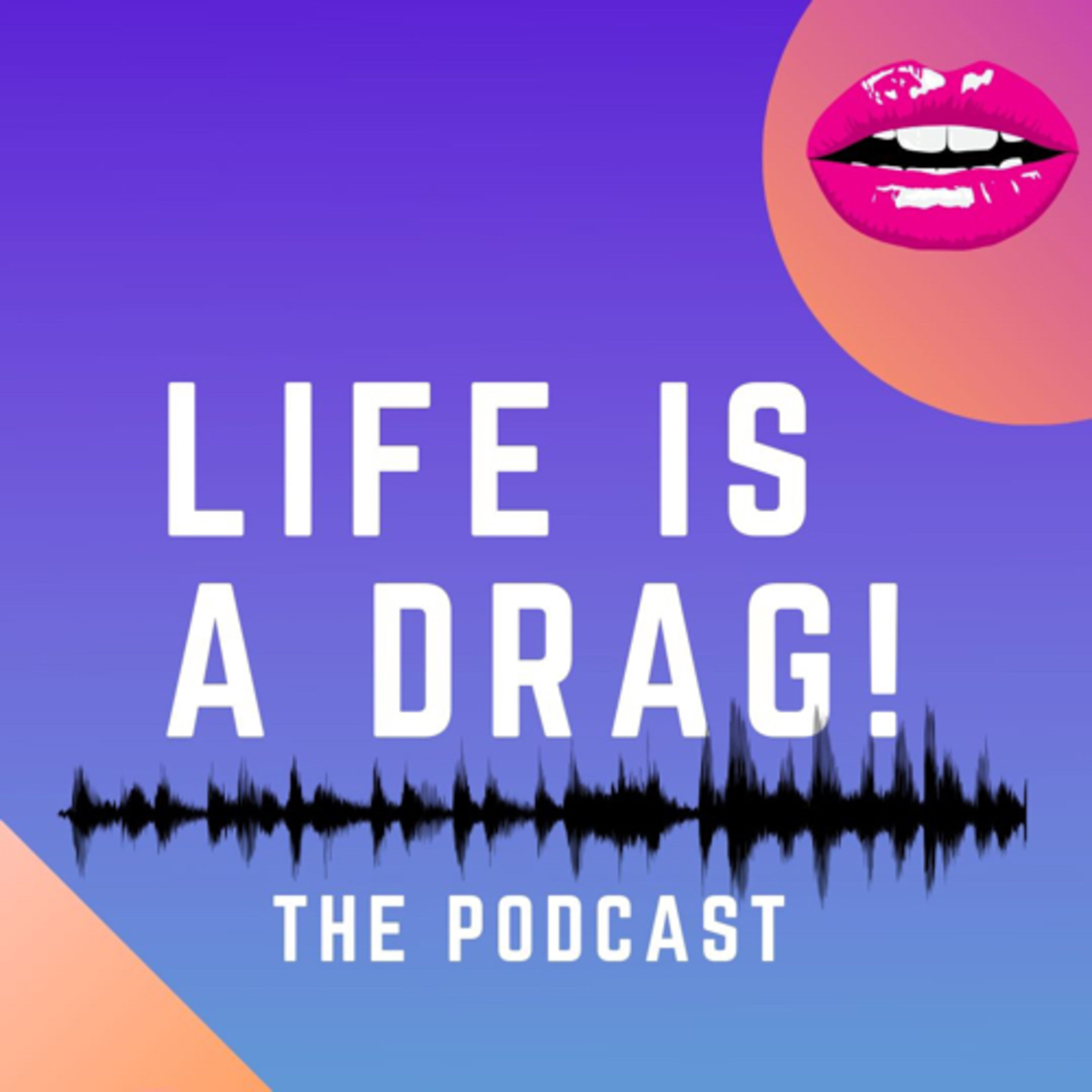 LIFE IS A DRAG! podcast artwork