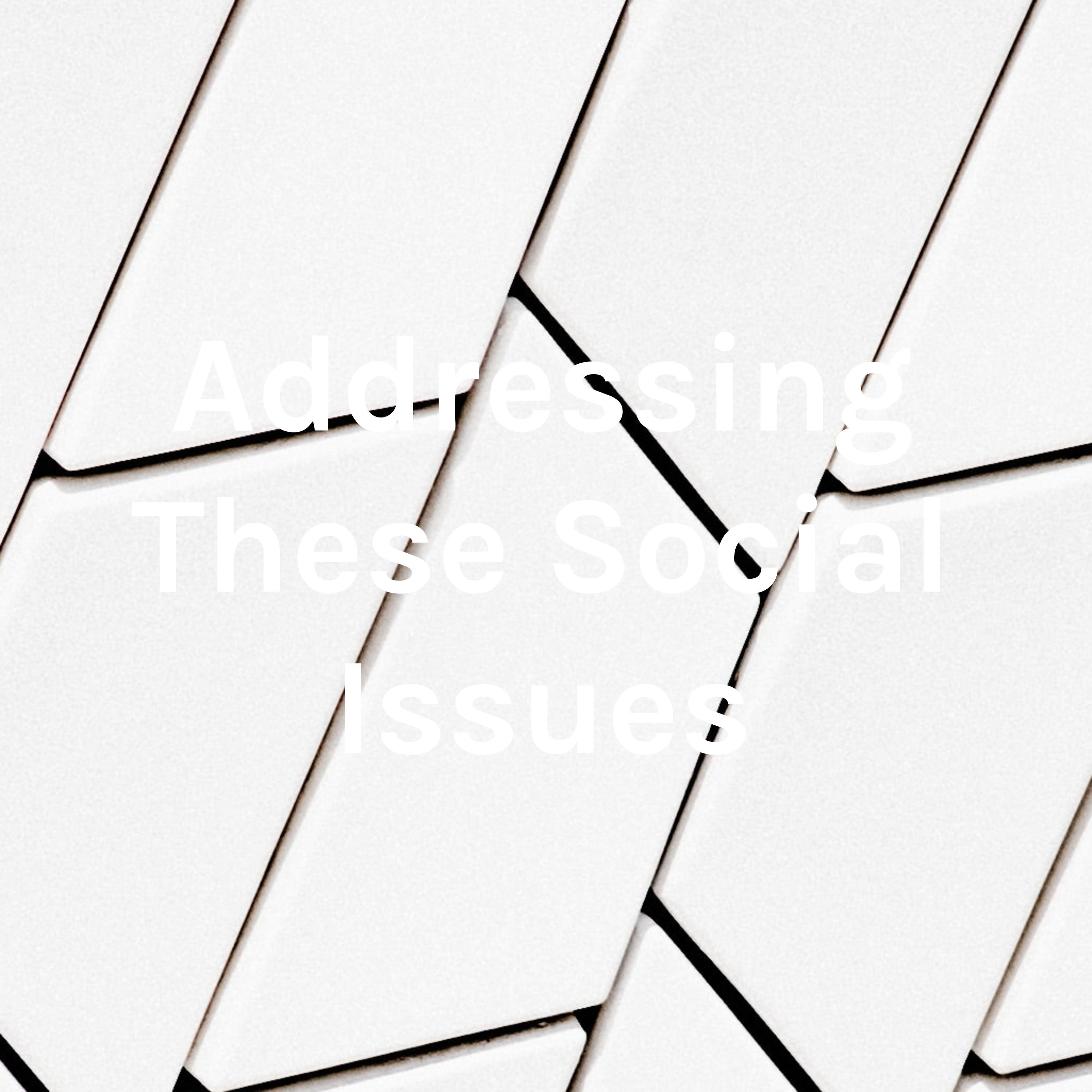 Addressing These Social Issues