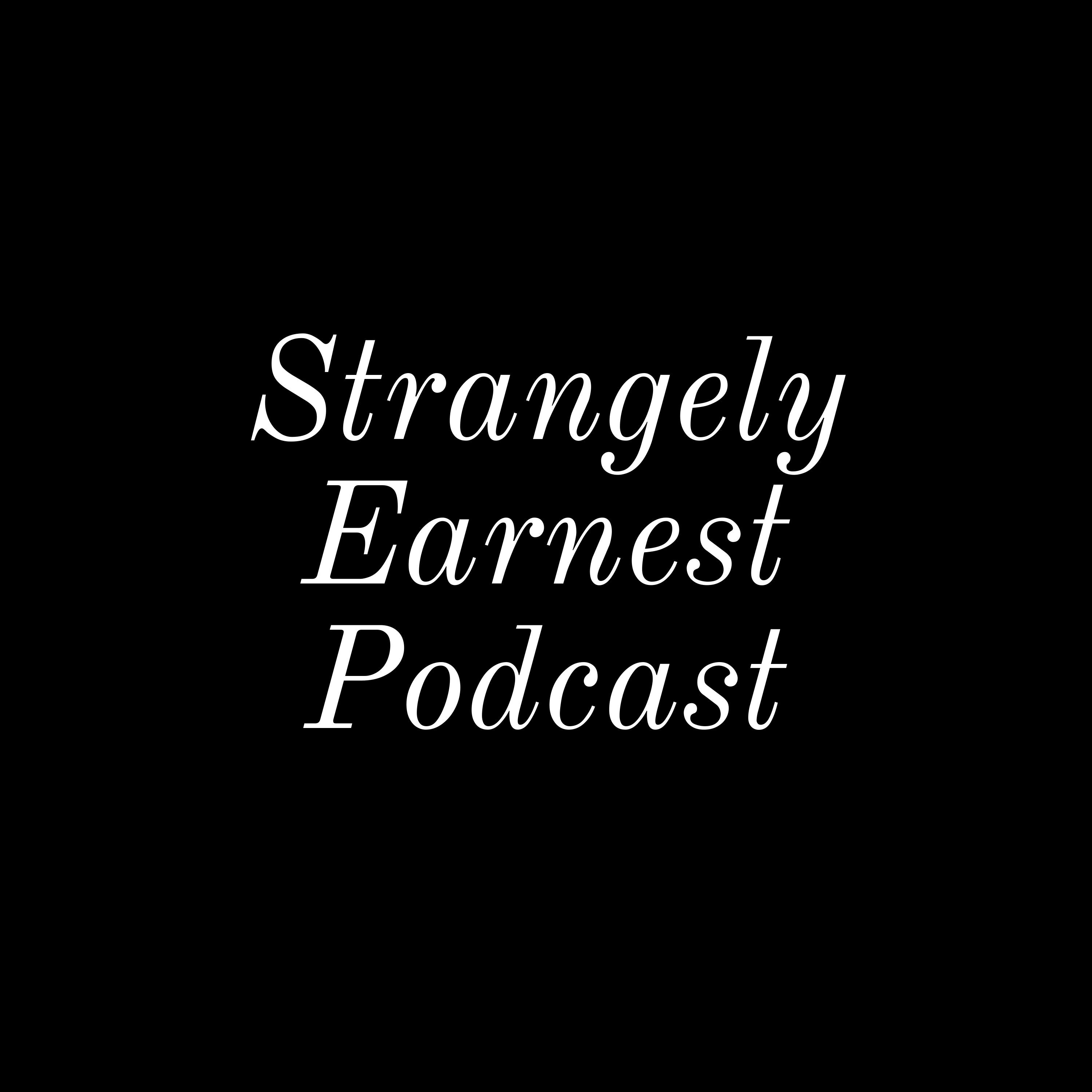 Strangely Earnest Podcast