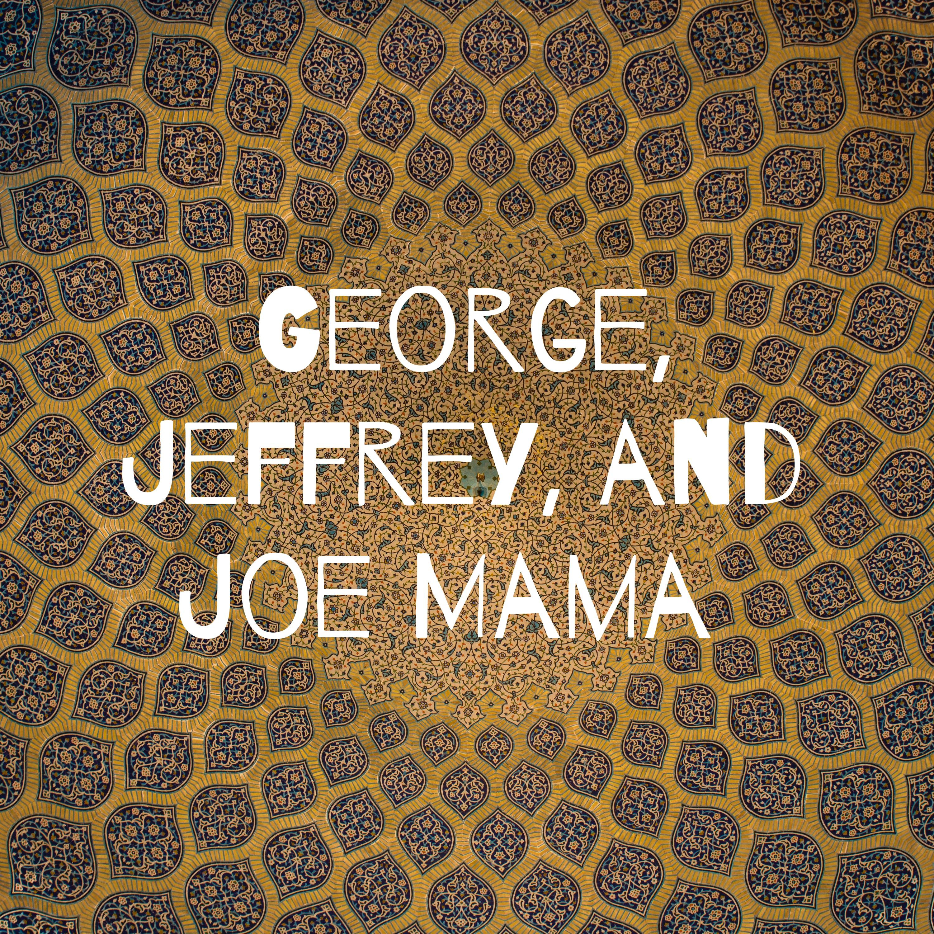 George, Jeffrey, and Joe Mama podcast artwork