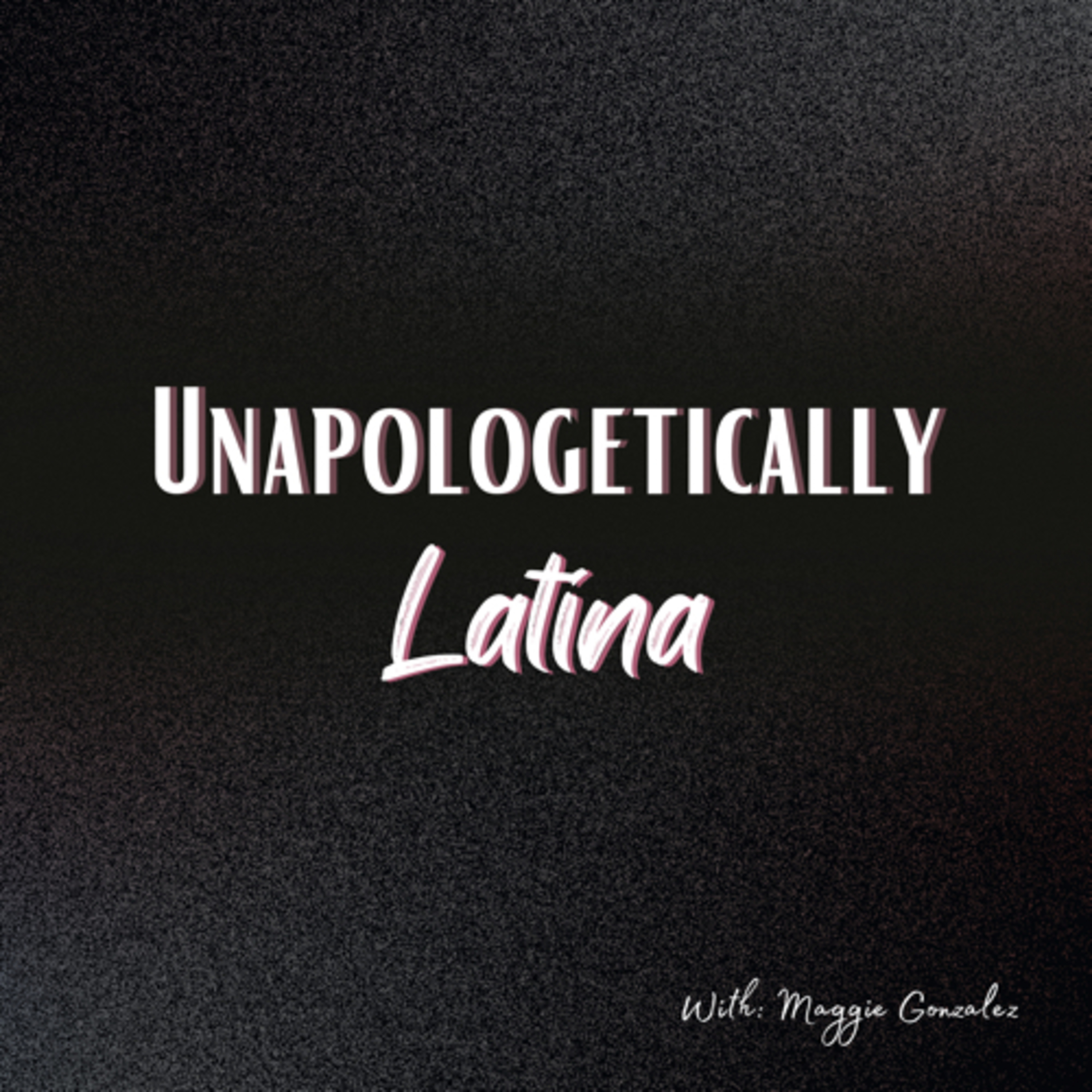 Unapologetically Latina podcast artwork