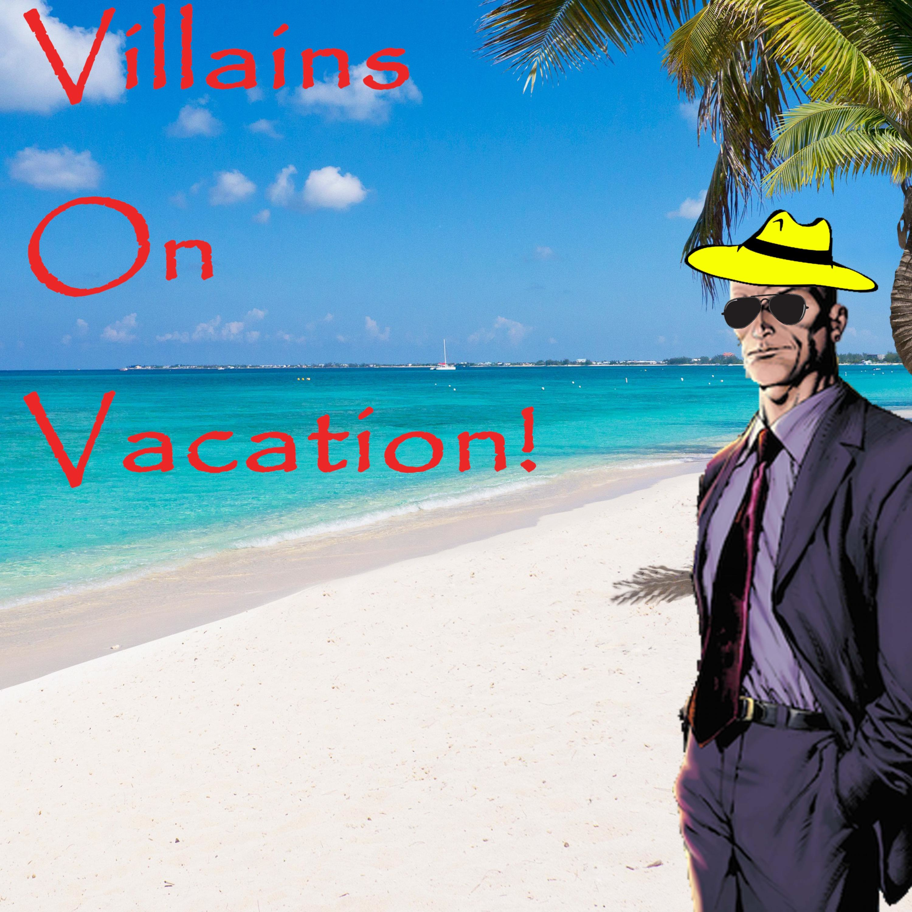 Villains on Vacation!