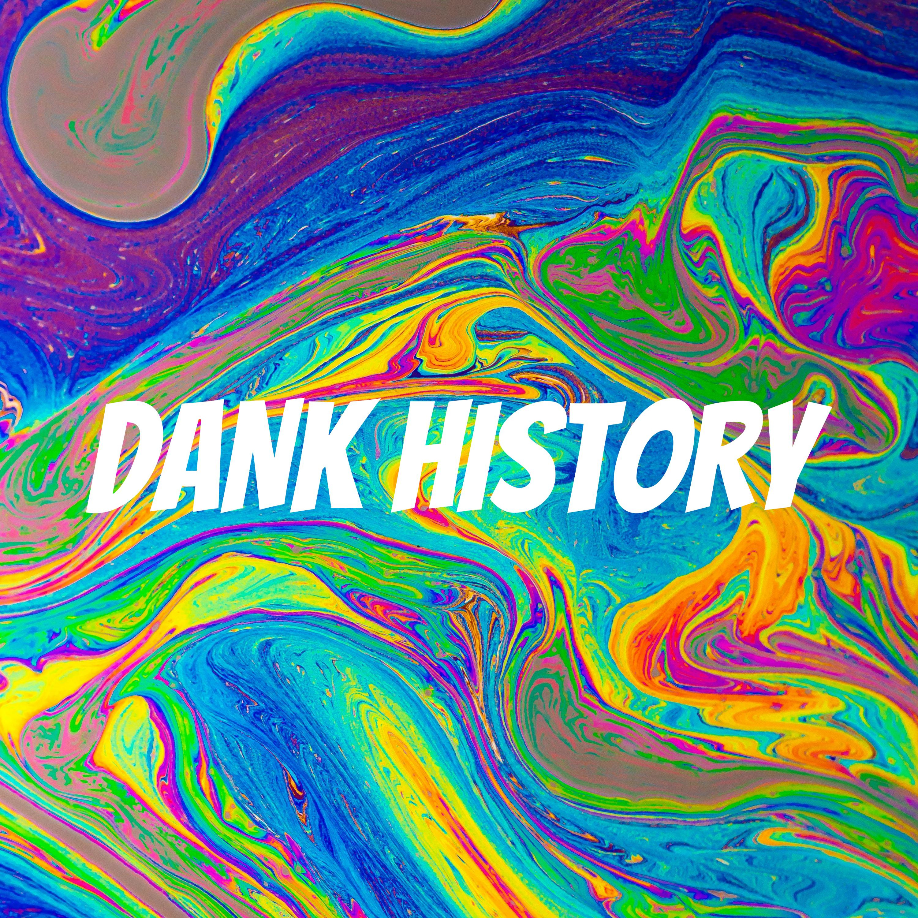 DANK HISTORY