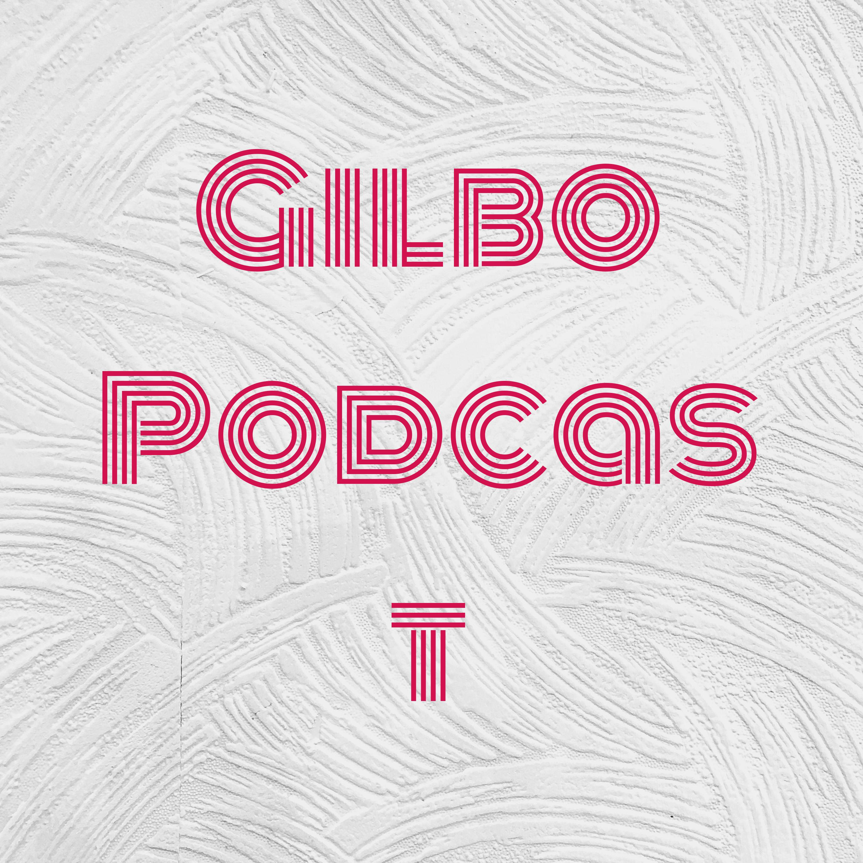 Gilbo Podcast