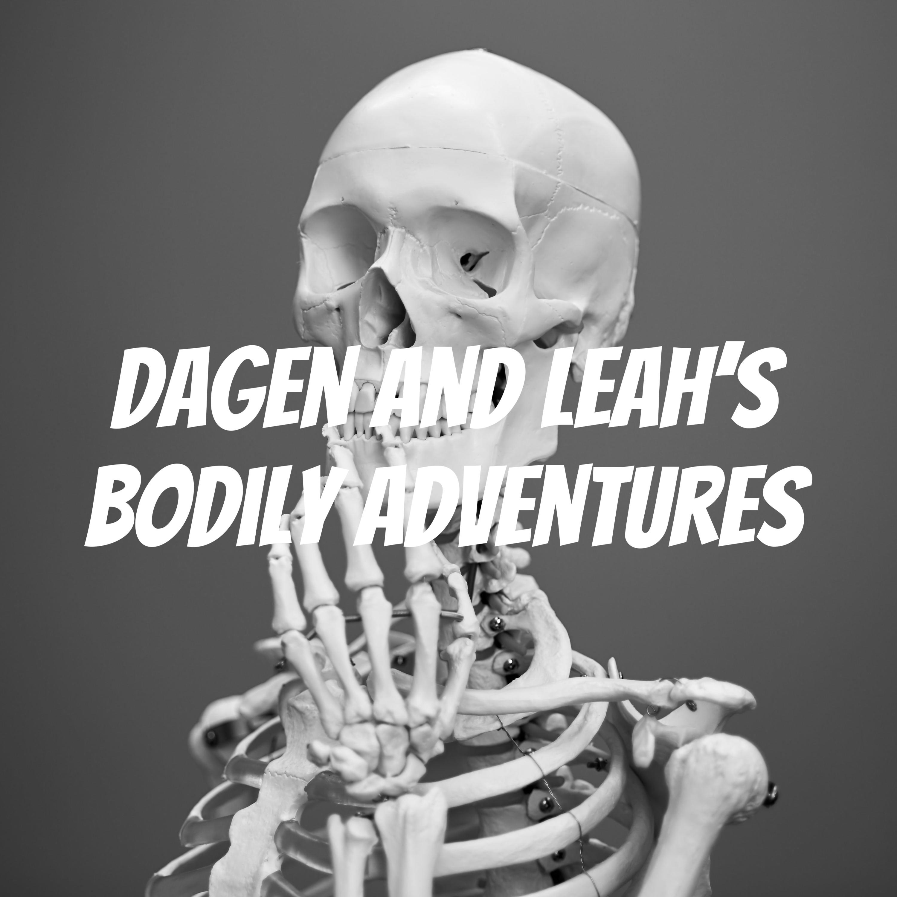 Dagen and Leah's Bodily Adventures