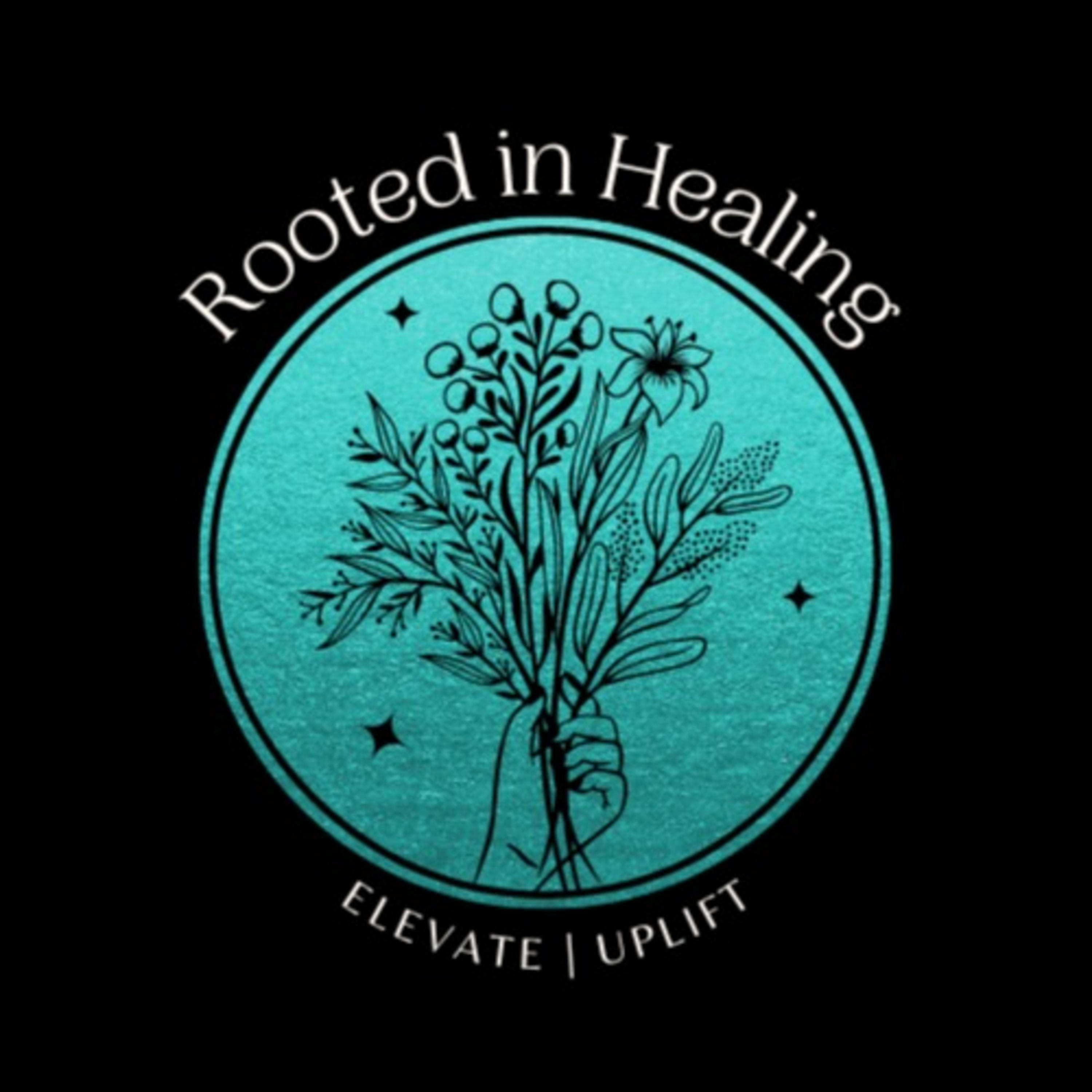 Rooted in Healing Podcast Rooted in Healing