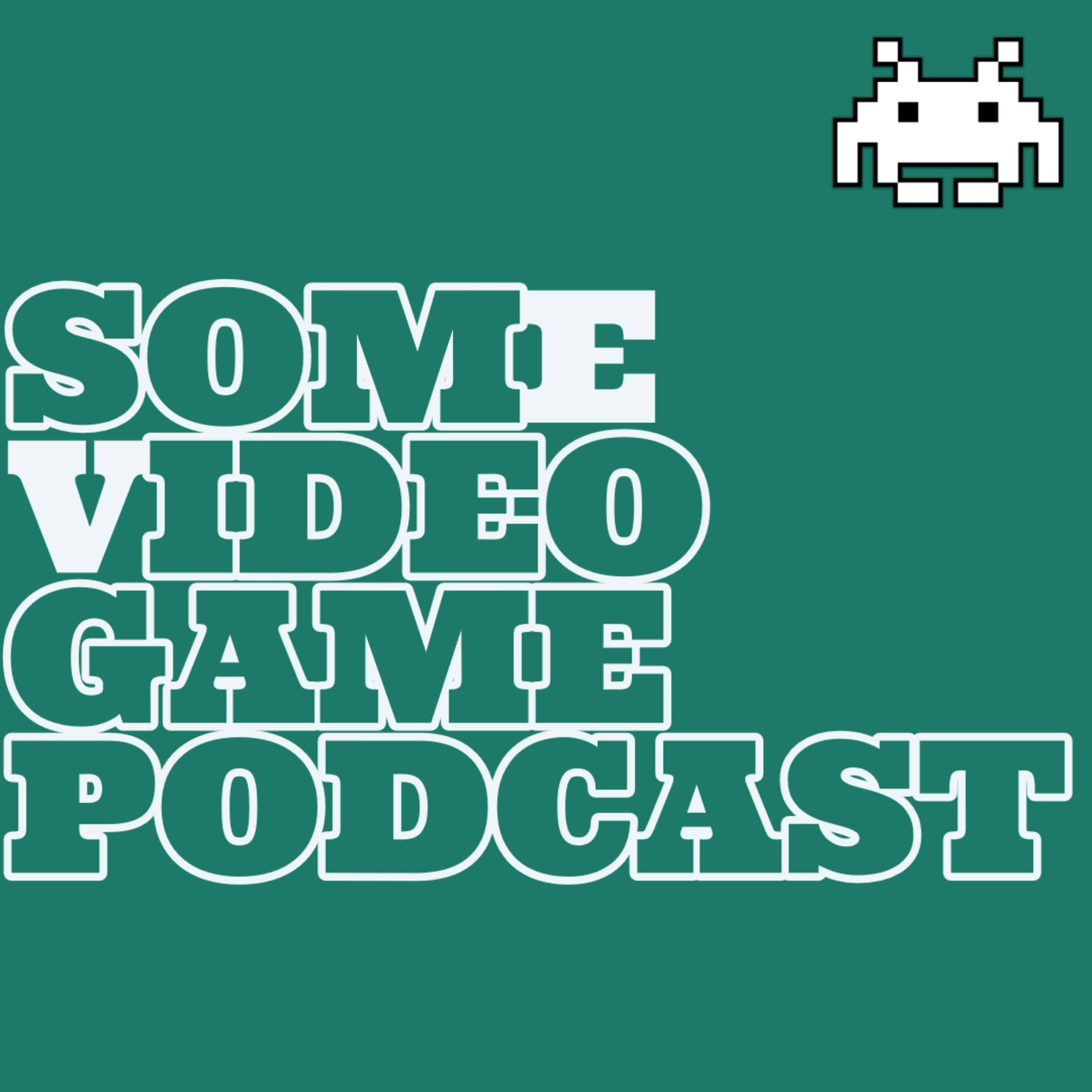 Some Video Game Podcast Some Video Game Podcast
