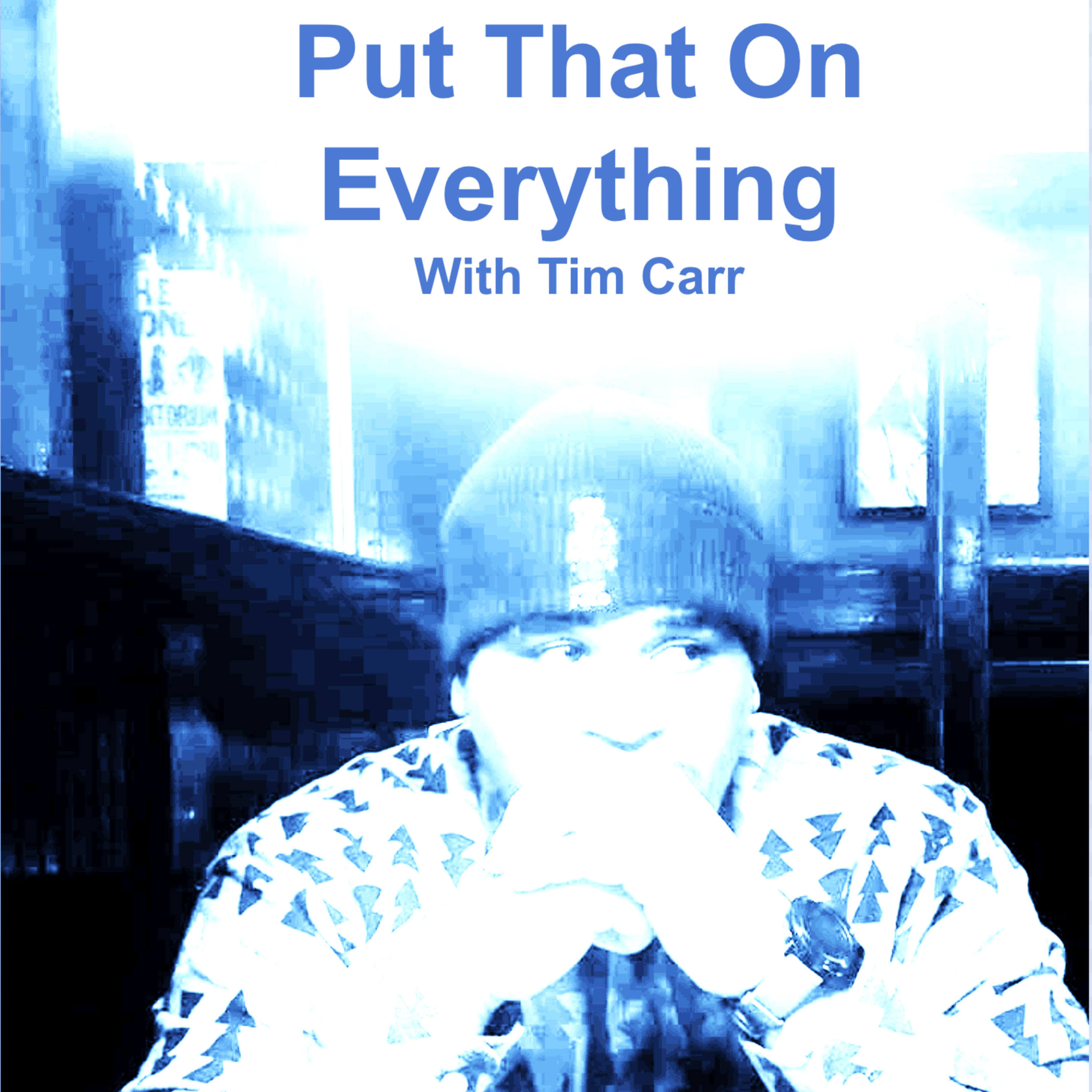 Put That On Everything!