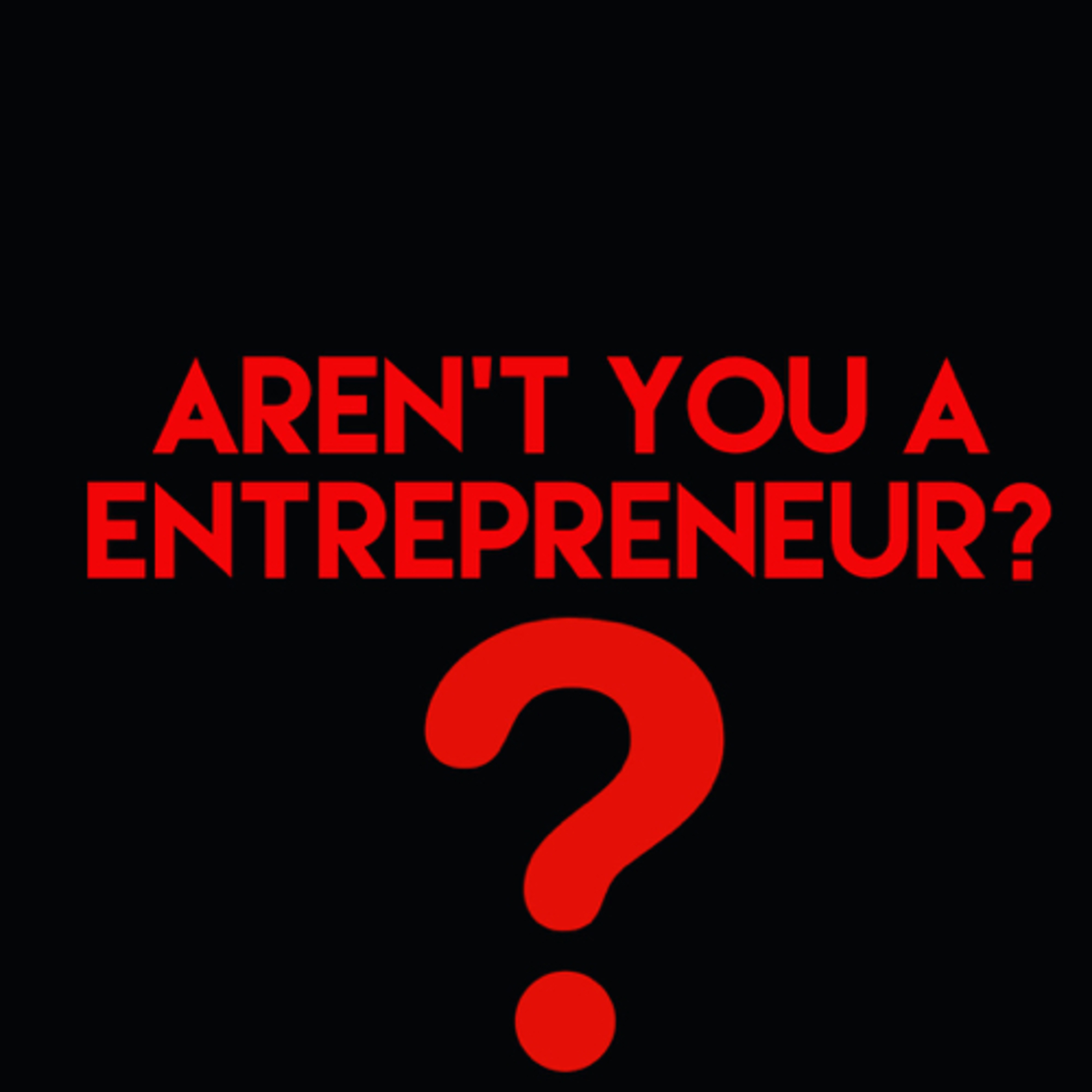 Aren’t you a entrepreneur