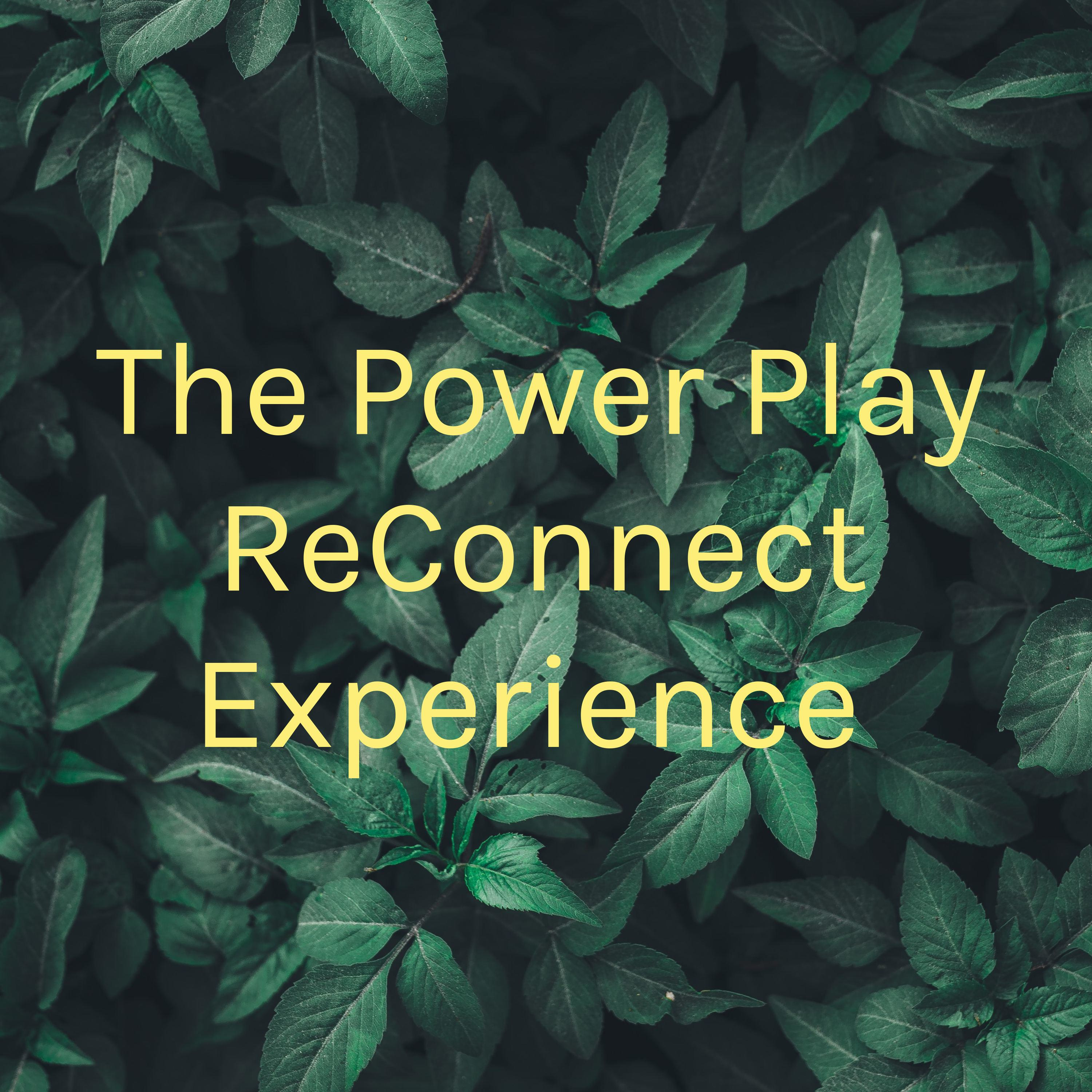 The Power Play ReConnect Experience