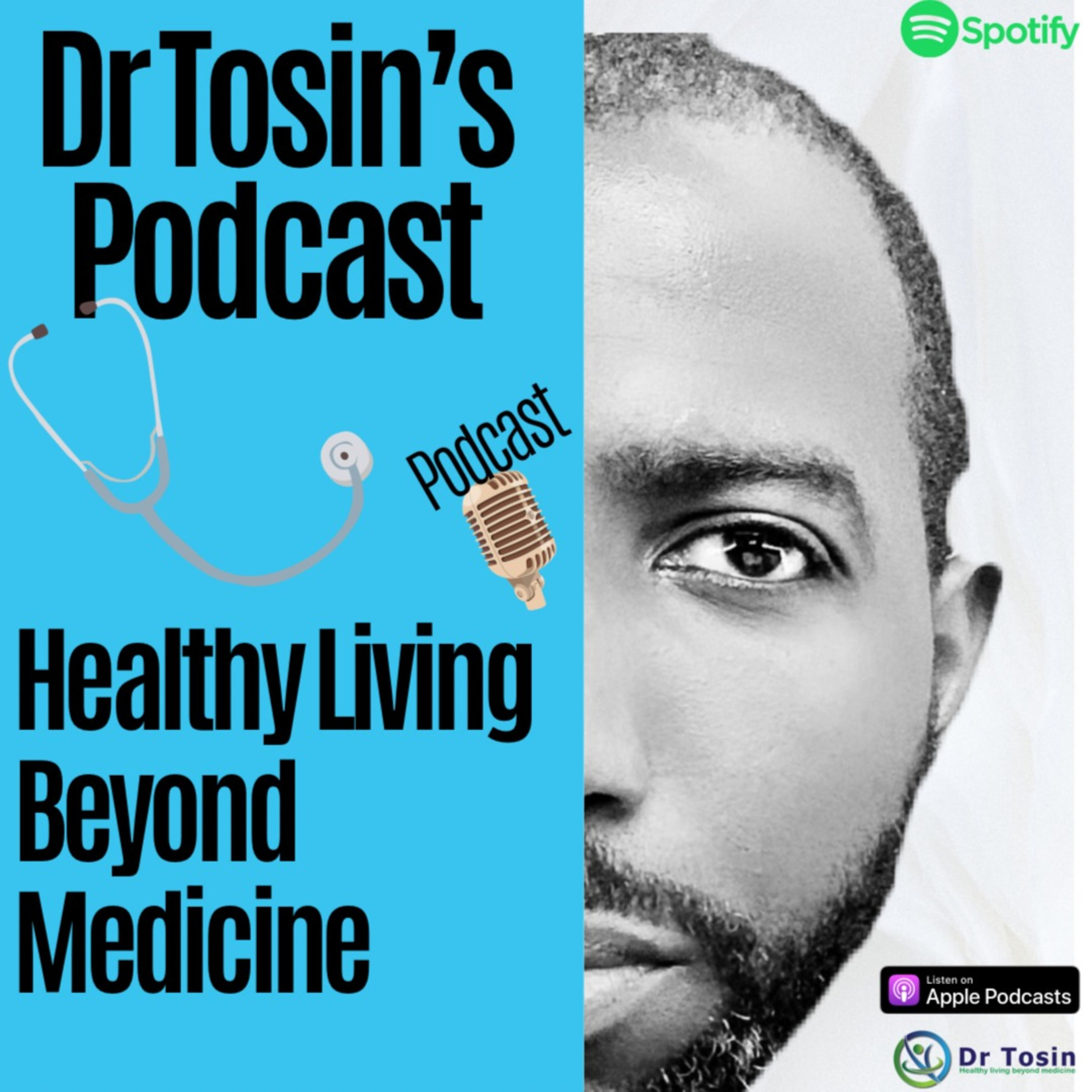Dr Tosin\'s Podcast- Healthy living beyond medicine