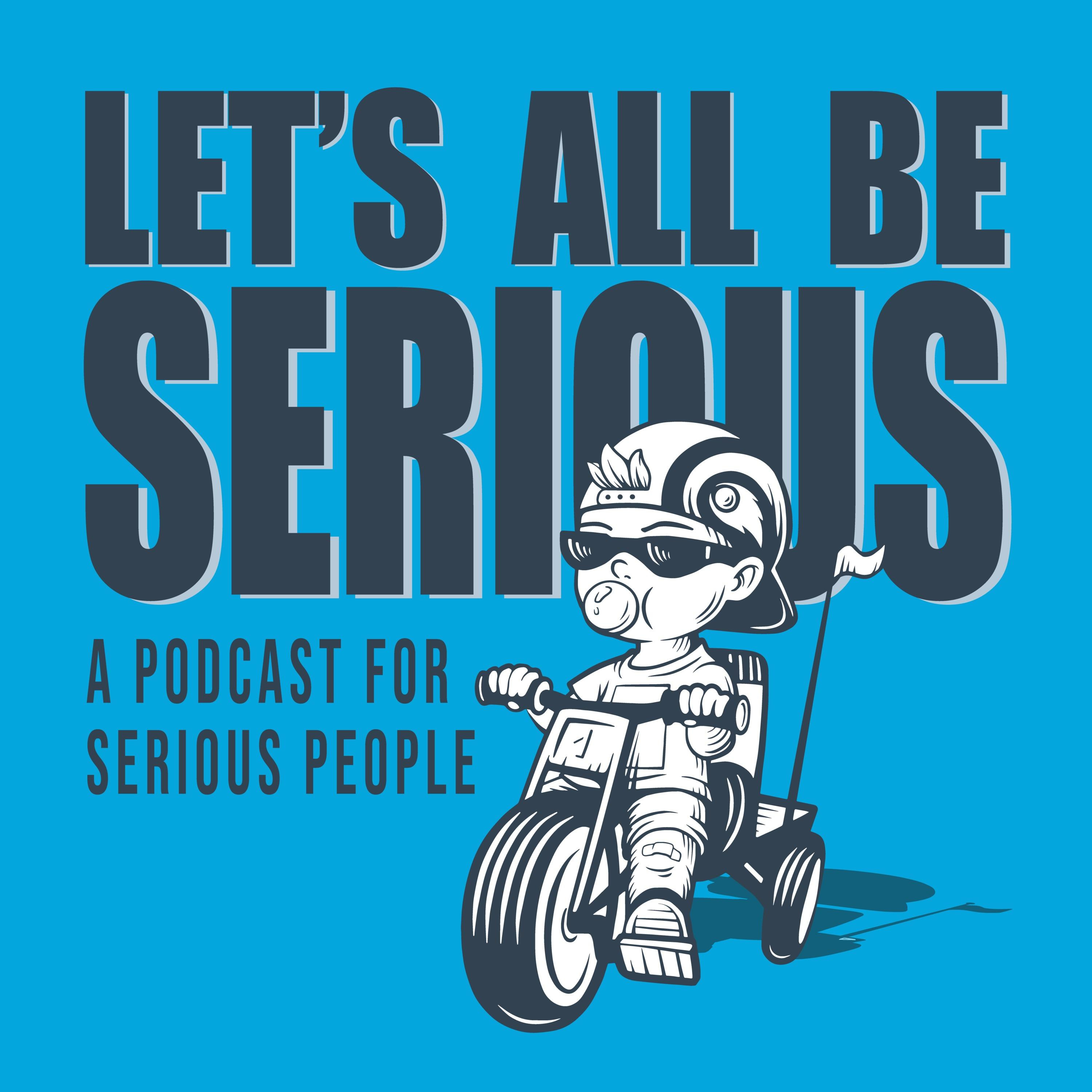 Let\'s All Be Serious