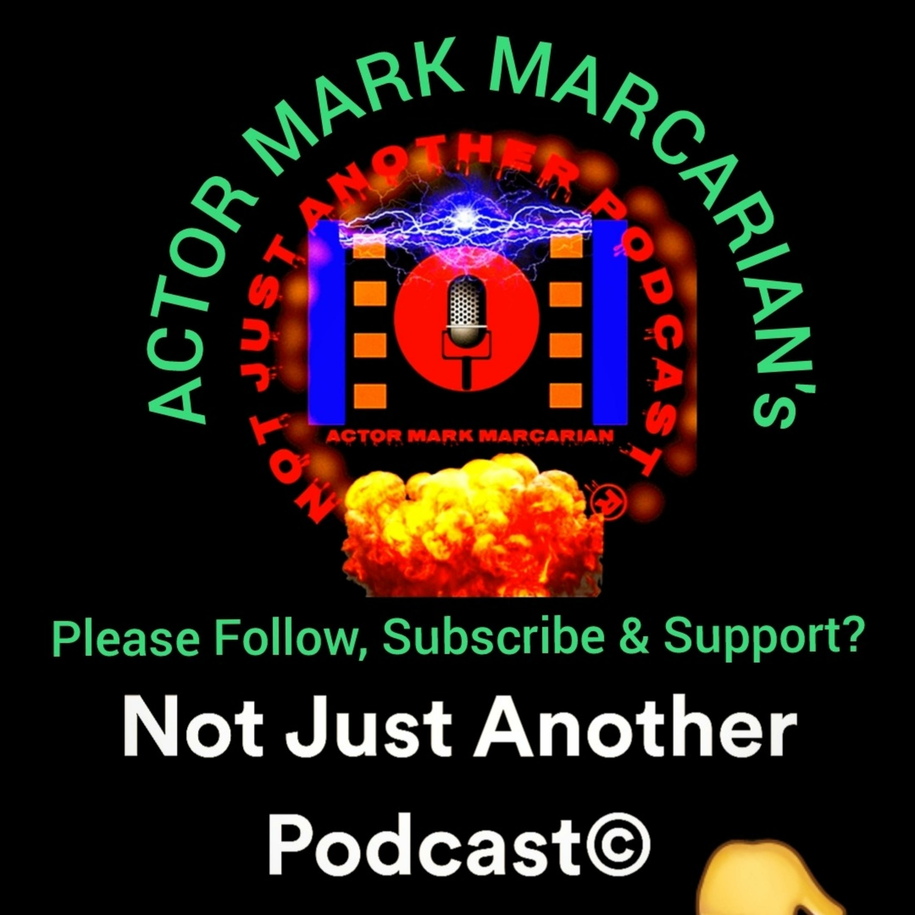 Not Just Another Podcast© by Actor Mark Marcarian