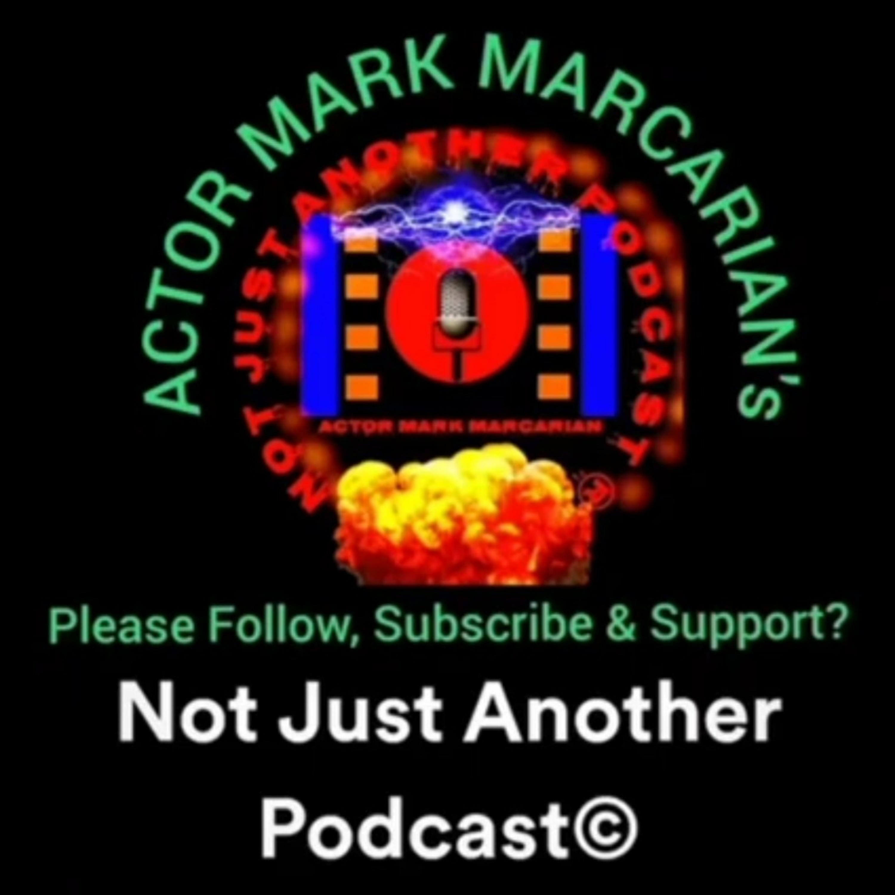 Not Just Another Podcast© by Actor Mark Marcarian
