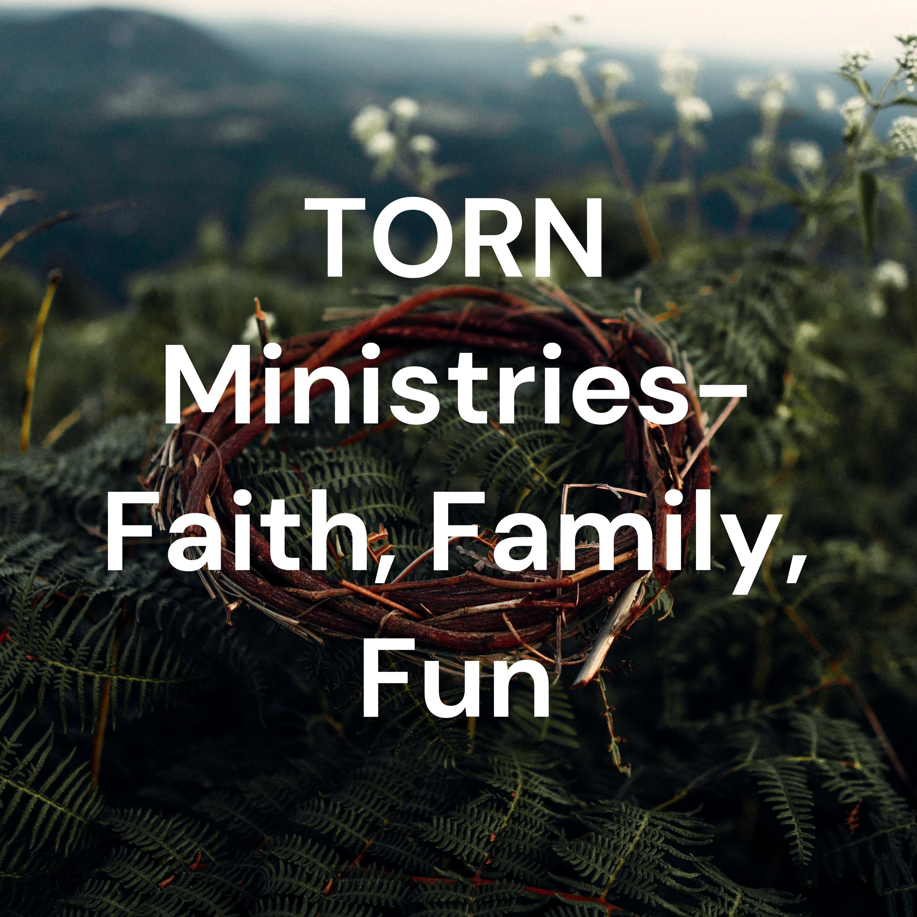 TORN Ministries- Faith, Family, Fun