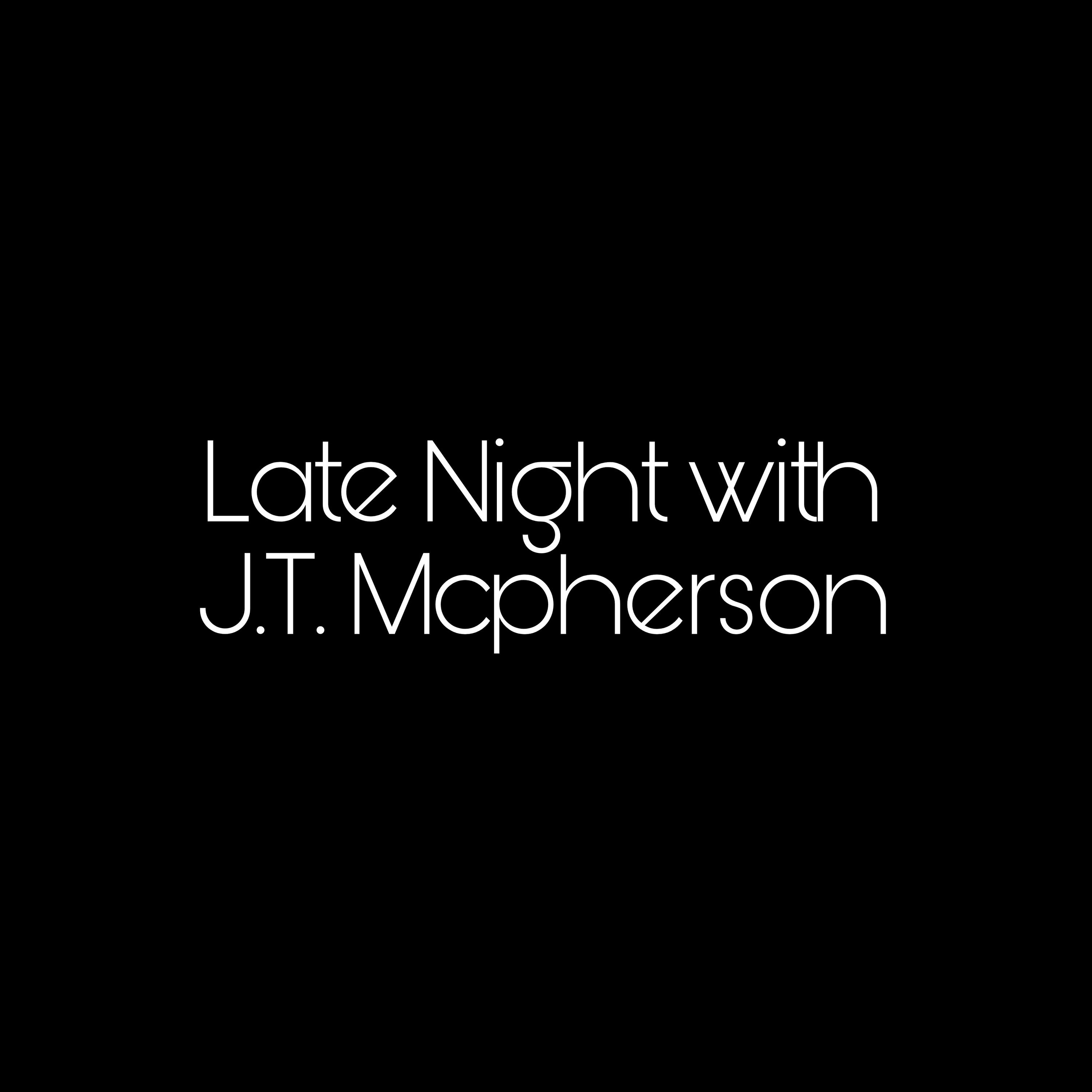 Late Night With J.T. McPherson