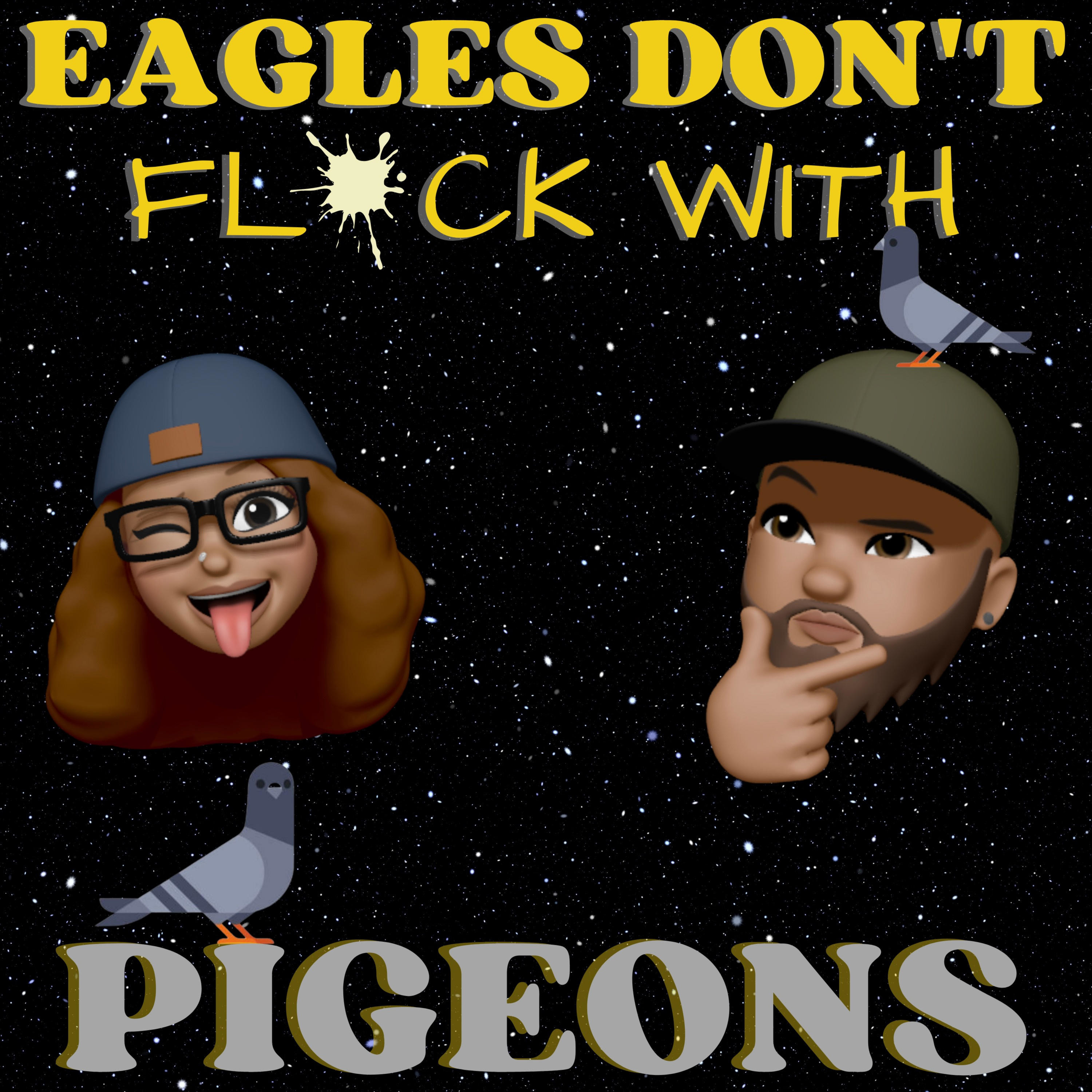 Eagles Don't Fl*ck With Pigeons podcast artwork