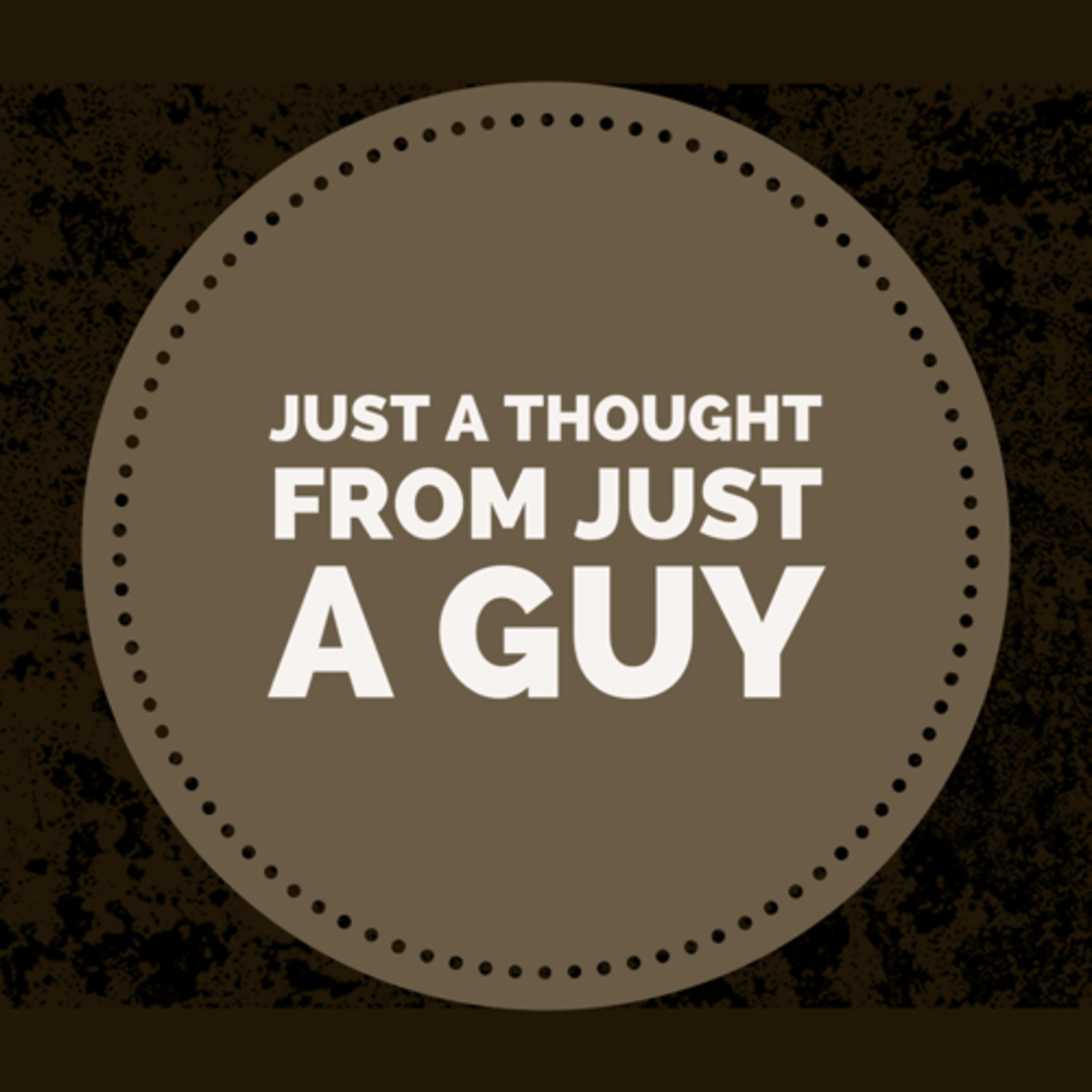 Just a thought from just a guy