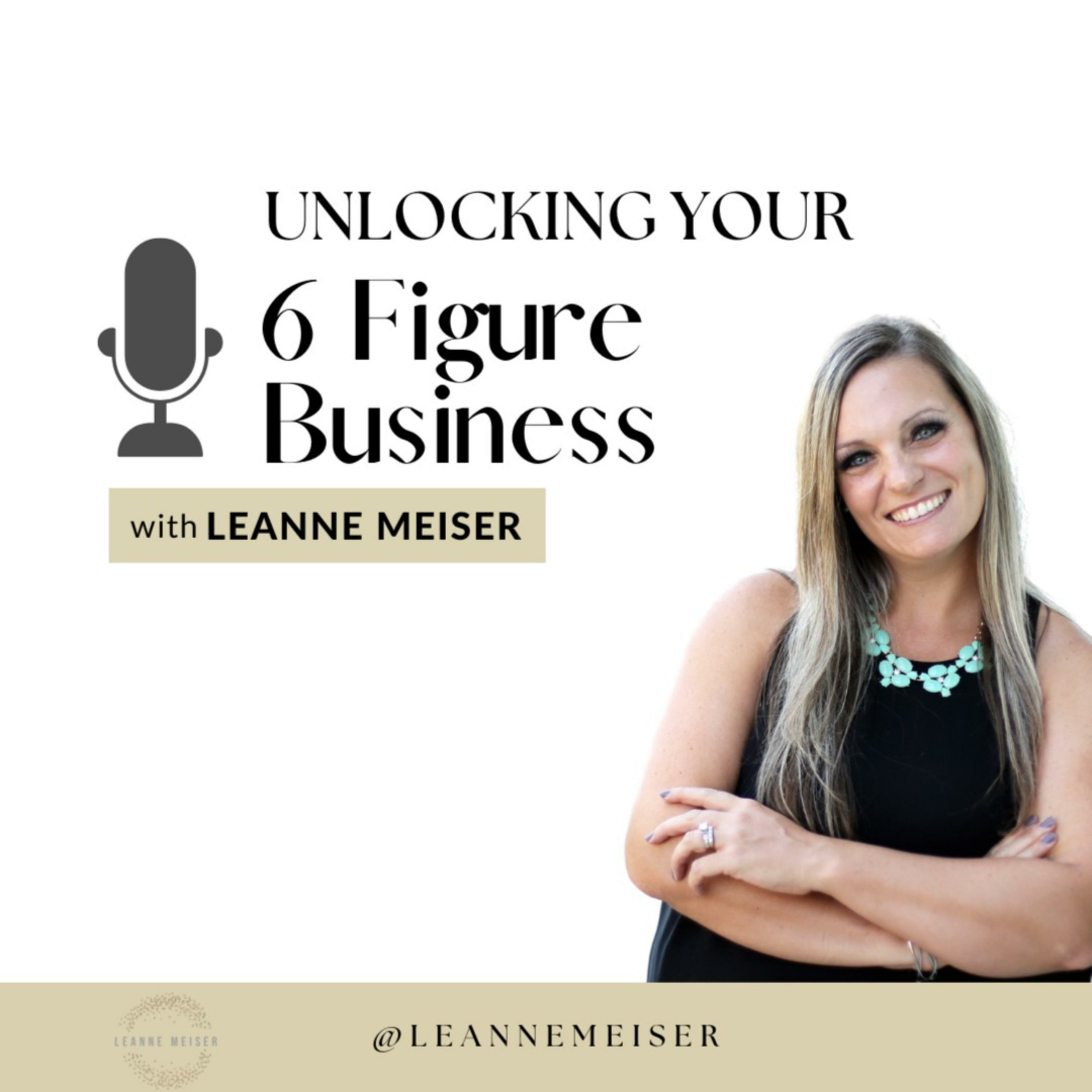 Unlocking Your 6 Figure Business with Leanne