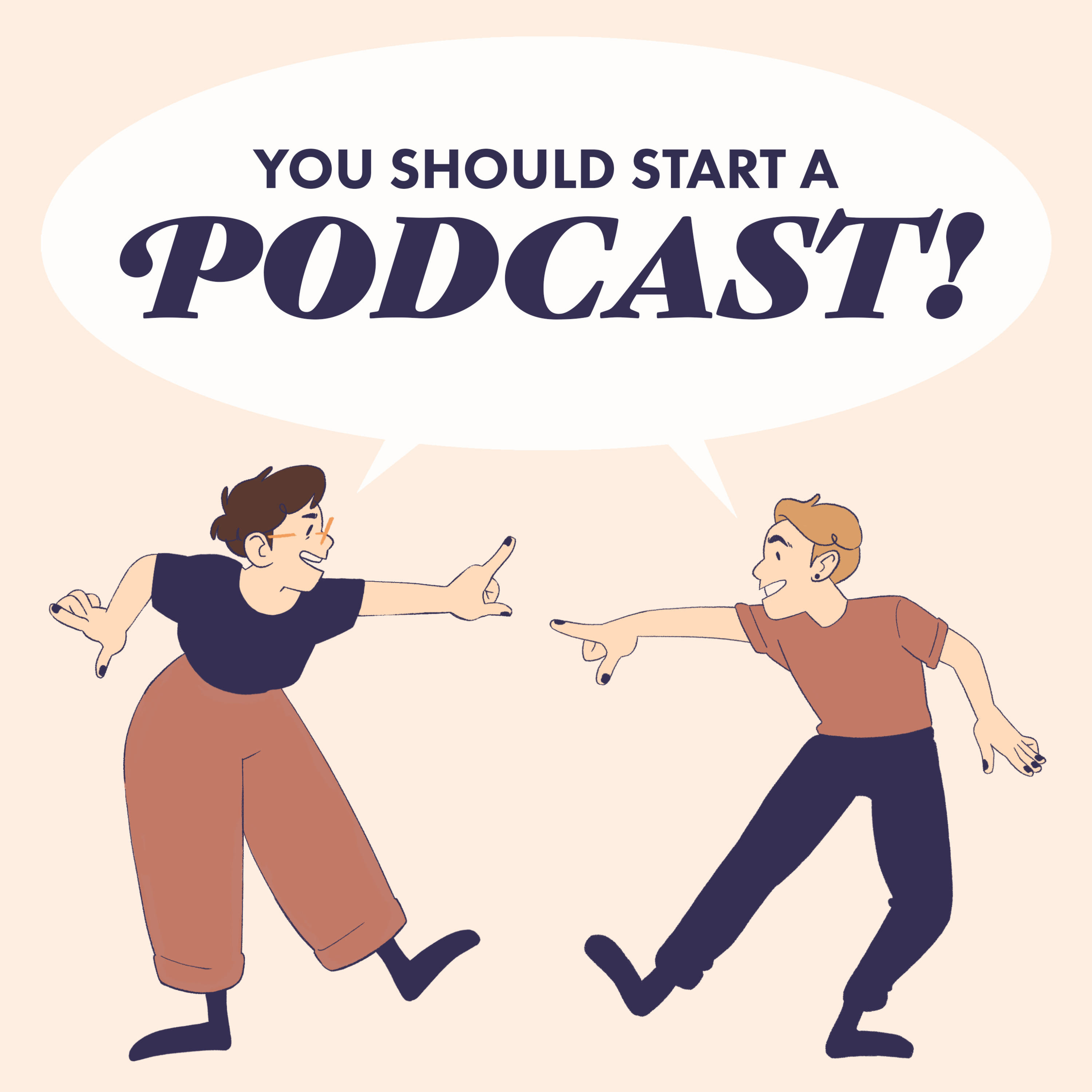 You Should Start a Podcast!