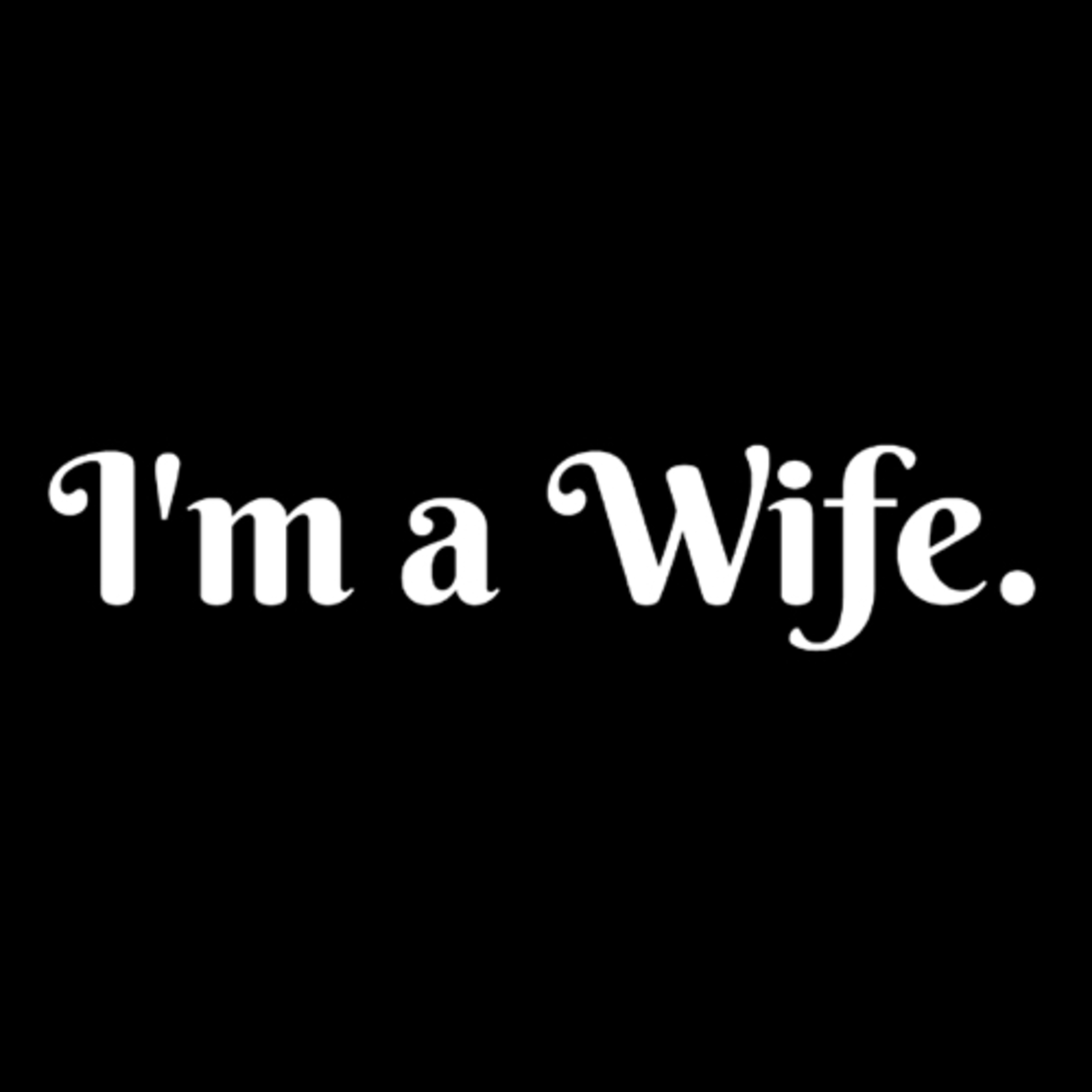 I’m a Wife.