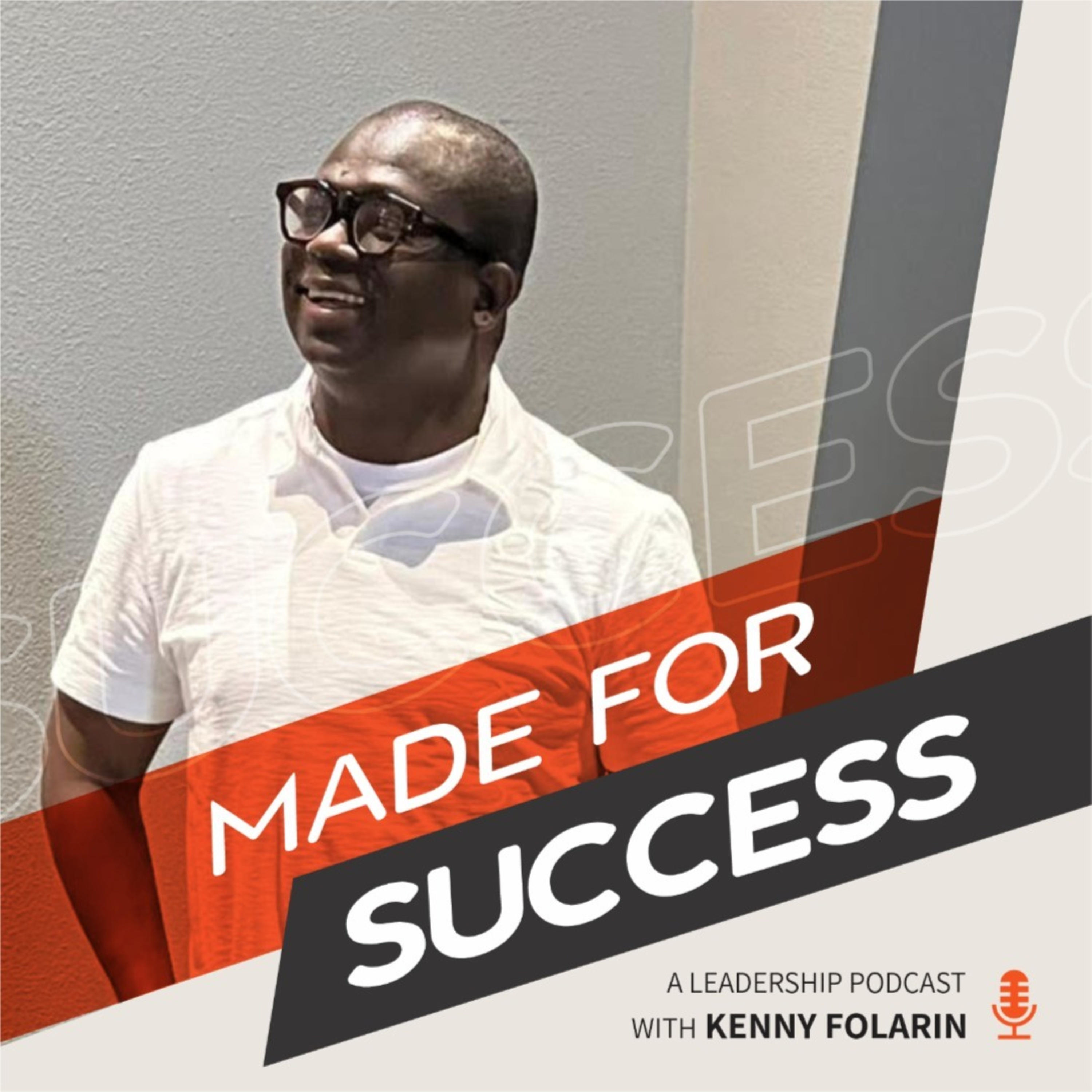 Made For Success Leadership Podcast hosted By Kenny Folarin